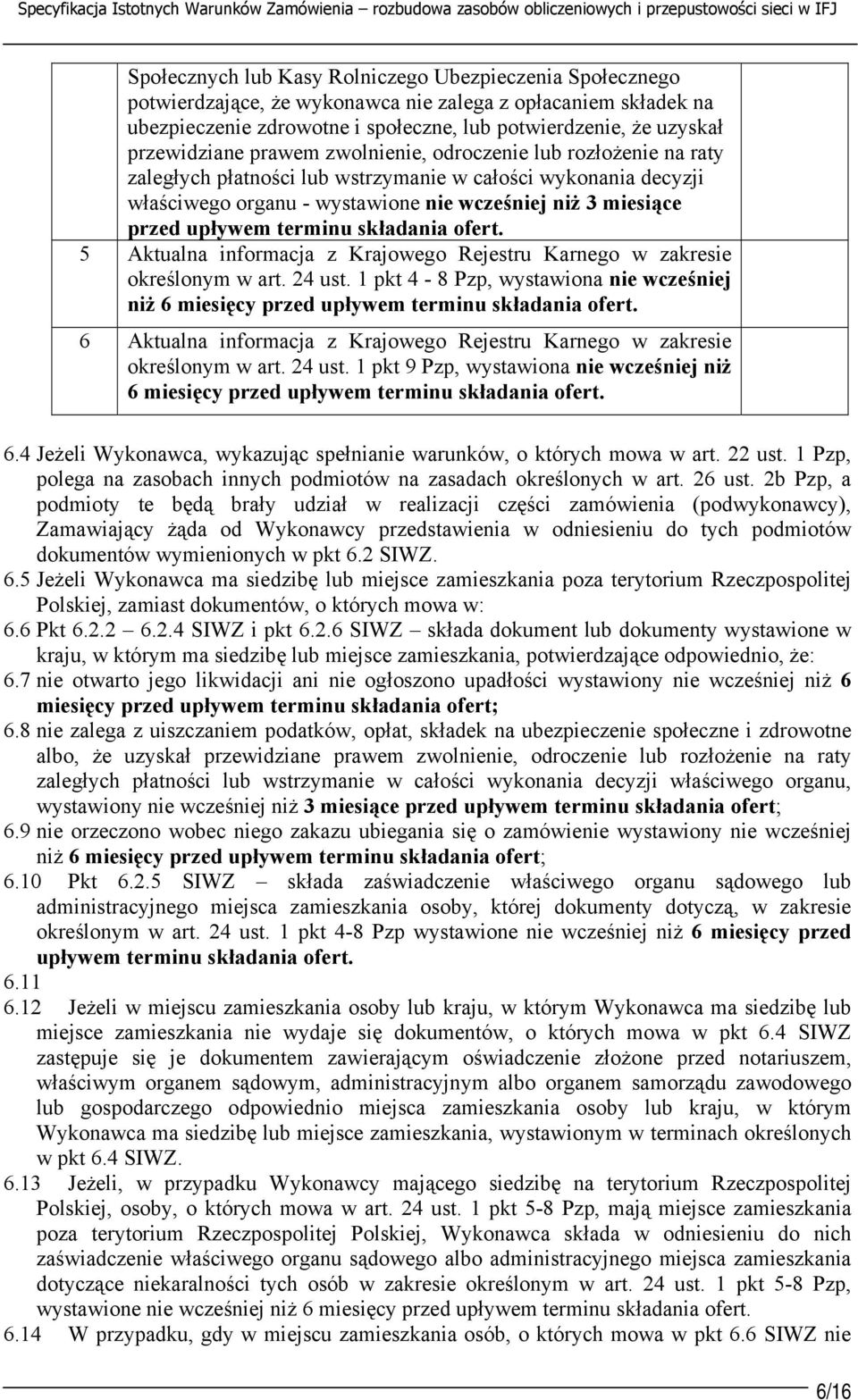 w całości wykonania decyzji właściwego organu - wystawione nie wcześniej niż 3 miesiące przed upływem terminu składania ofert.