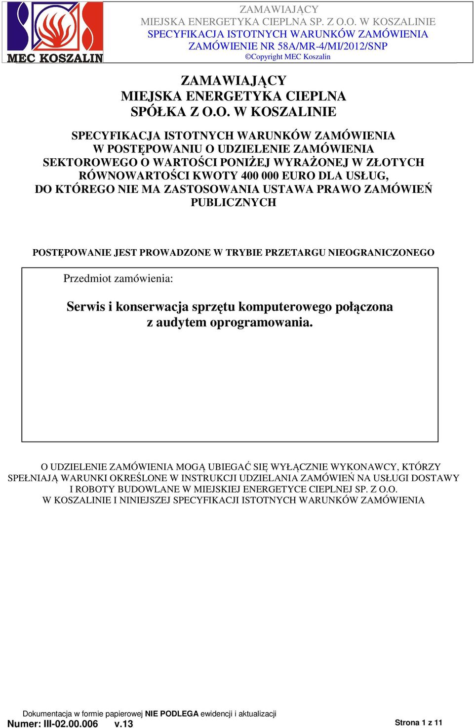 PRAWO ZAMÓWIEŃ PUBLICZNYCH POSTĘPOWANIE JEST PROWADZONE W TRYBIE PRZETARGU NIEOGRANICZONEGO Przedmiot zamówienia: Serwis i konserwacja sprzętu komputerowego połączona z audytem