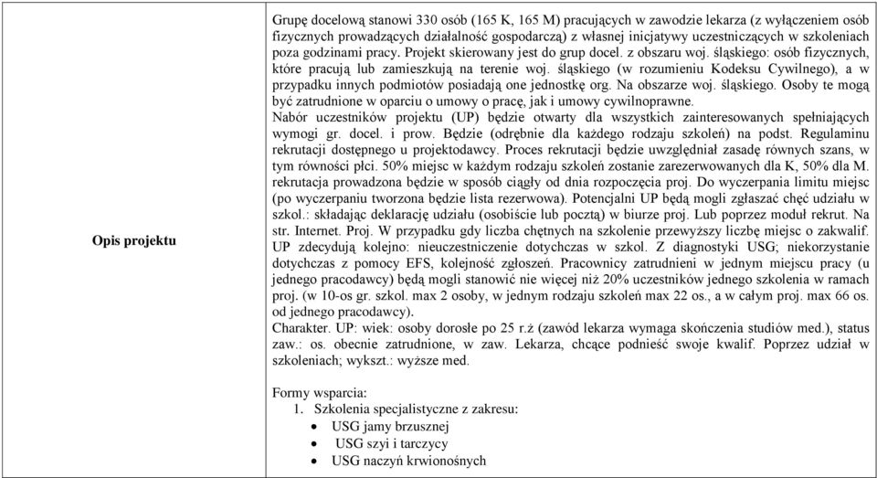 śląskiego (w rozumieniu Kodeksu Cywilnego), a w przypadku innych podmiotów posiadają one jednostkę org. Na obszarze woj. śląskiego.