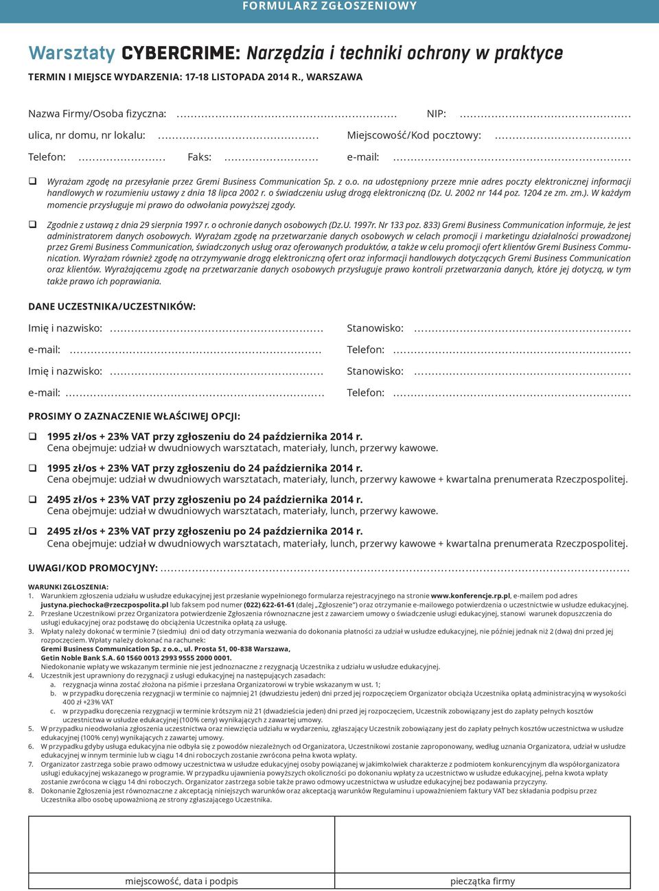 o świadczeniu usług drogą elektroniczną (Dz. U. 2002 nr 144 poz. 1204 ze zm. zm.). W każdym momencie przysługuje mi prawo do odwołania powyższej zgody. Zgodnie z ustawą z dnia 29 sierpnia 1997 r.