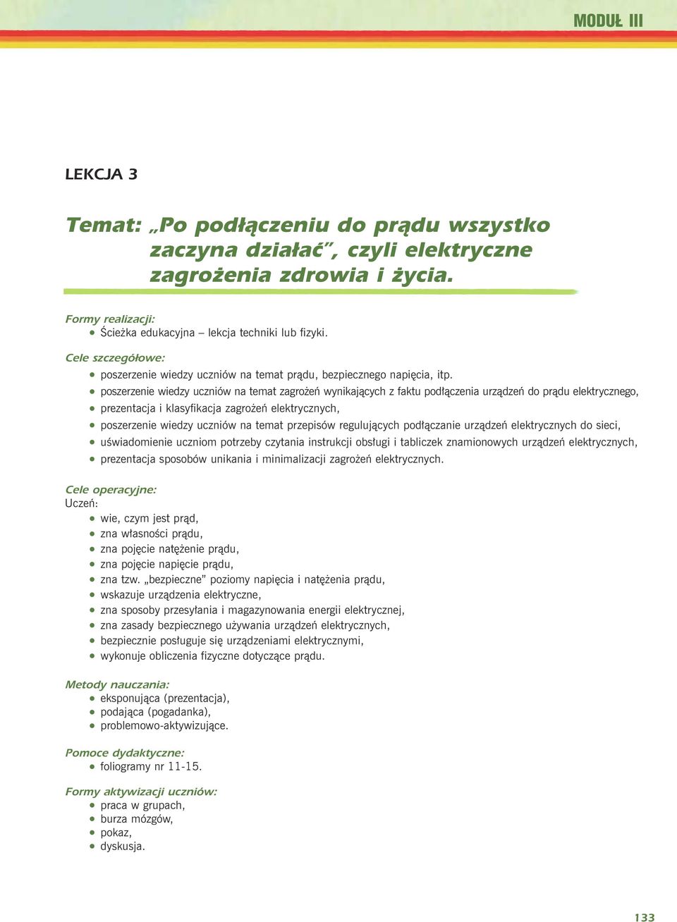 poszerzenie wiedzy uczniów na temat zagro eñ wynikaj¹cych z faktu pod³¹czenia urz¹dzeñ do pr¹du elektrycznego, prezentacja i klasyfikacja zagro eñ elektrycznych, poszerzenie wiedzy uczniów na temat