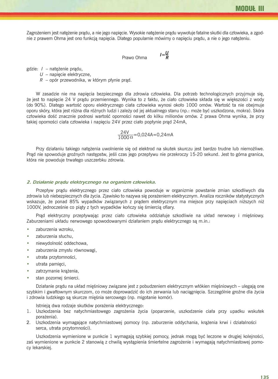 W zasadzie nie ma napiêcia bezpiecznego dla zdrowia cz³owieka. Dla potrzeb technologicznych przyjmuje siê, e jest to napiêcie 24 V pr¹du przemiennego.