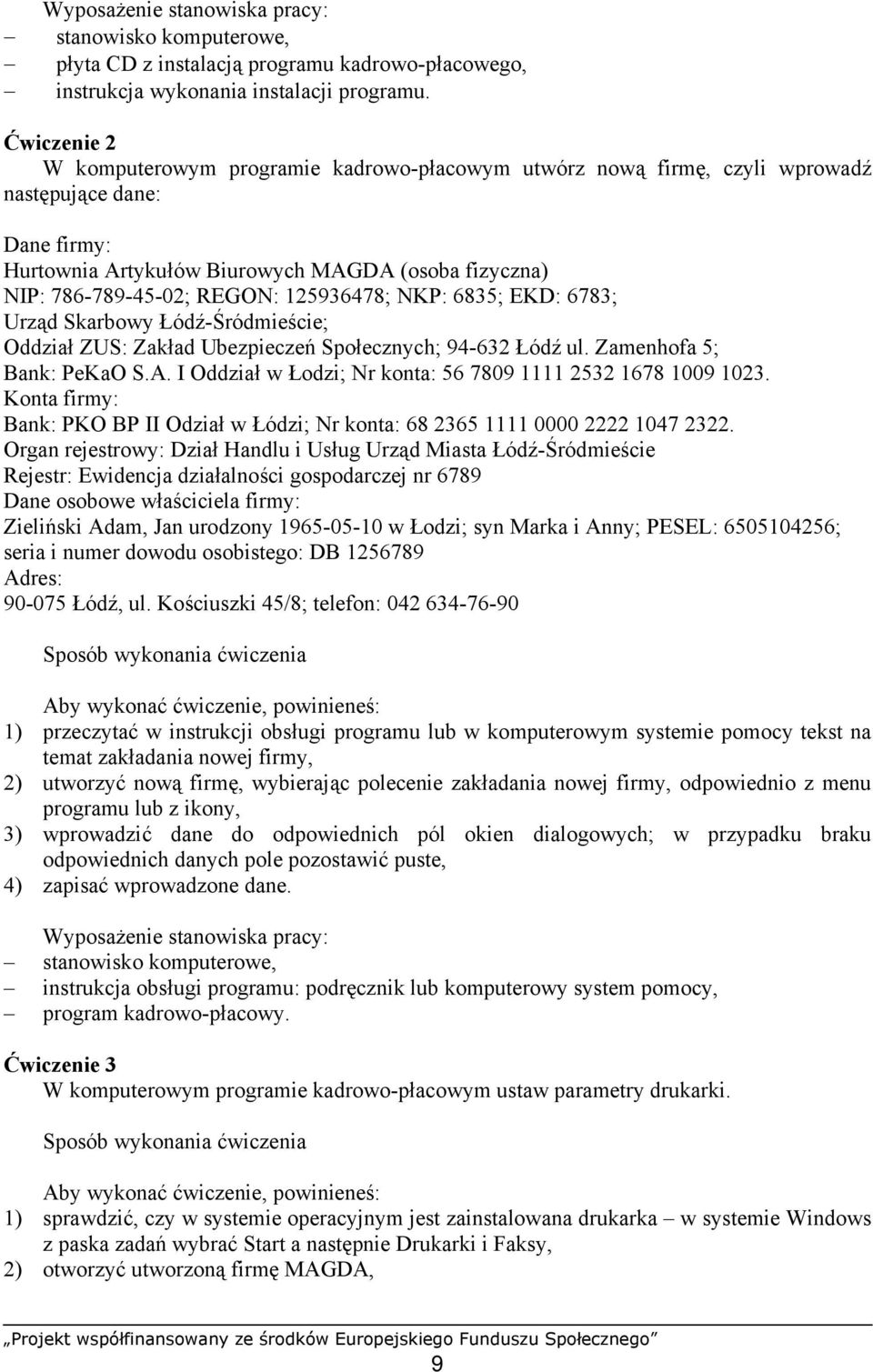 125936478; NKP: 6835; EKD: 6783; Urząd Skarbowy Łódź-Śródmieście; Oddział ZUS: Zakład Ubezpieczeń Społecznych; 94-632 Łódź ul. Zamenhofa 5; Bank: PeKaO S.A.