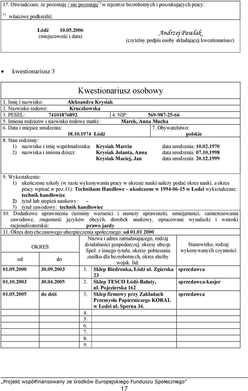 Nazwisko rodowe: Kruczkowska 3. PESEL: 74101876892 4. NIP: 569-987-25-66 5. Imiona rodziców i nazwisko rodowe matki: Marek, Anna Mucha 6. Data i miejsce urodzenia: 7. Obywatelstwo: polskie 18.10.1974 Łódź 8.