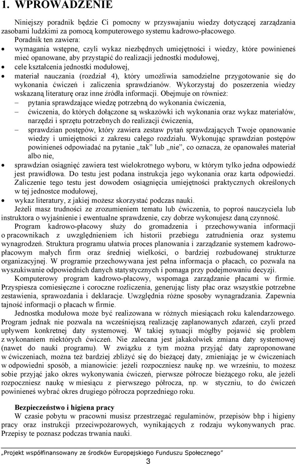 modułowej, materiał nauczania (rozdział 4), który umożliwia samodzielne przygotowanie się do wykonania ćwiczeń i zaliczenia sprawdzianów.