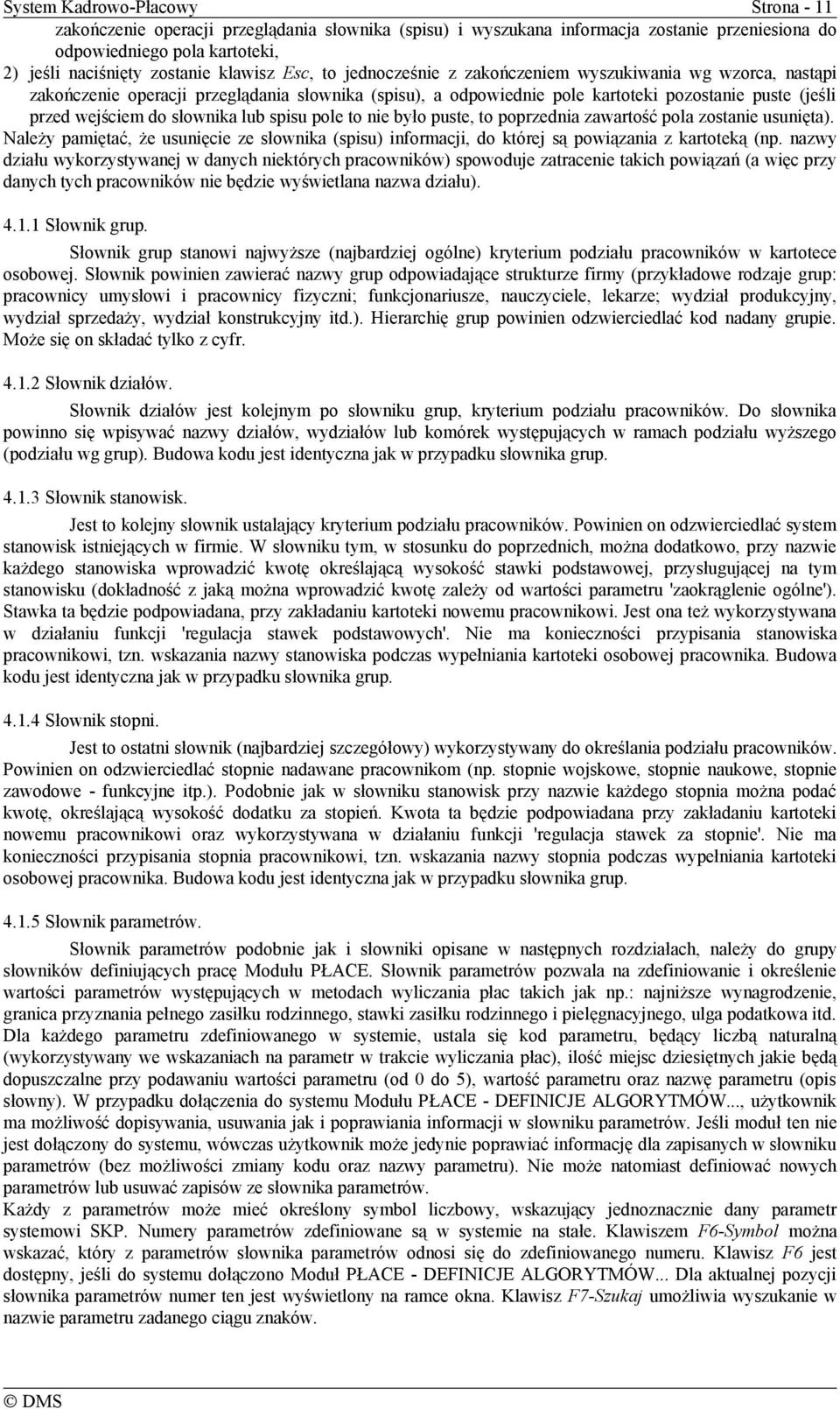 słownika lub spisu pole to nie było puste, to poprzednia zawartość pola zostanie usunięta). Należy pamiętać, że usunięcie ze słownika (spisu) informacji, do której są powiązania z kartoteką (np.