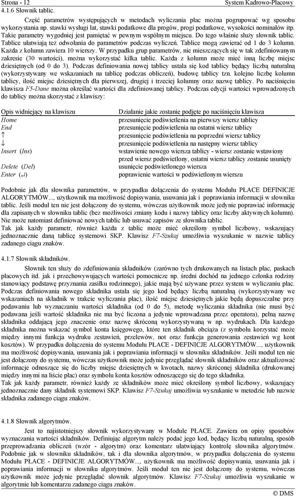 Tablice ułatwiają też odwołania do parametrów podczas wyliczeń. Tablice mogą zawierać od 1 do 3 kolumn. Każda z kolumn zawiera 10 wierszy.