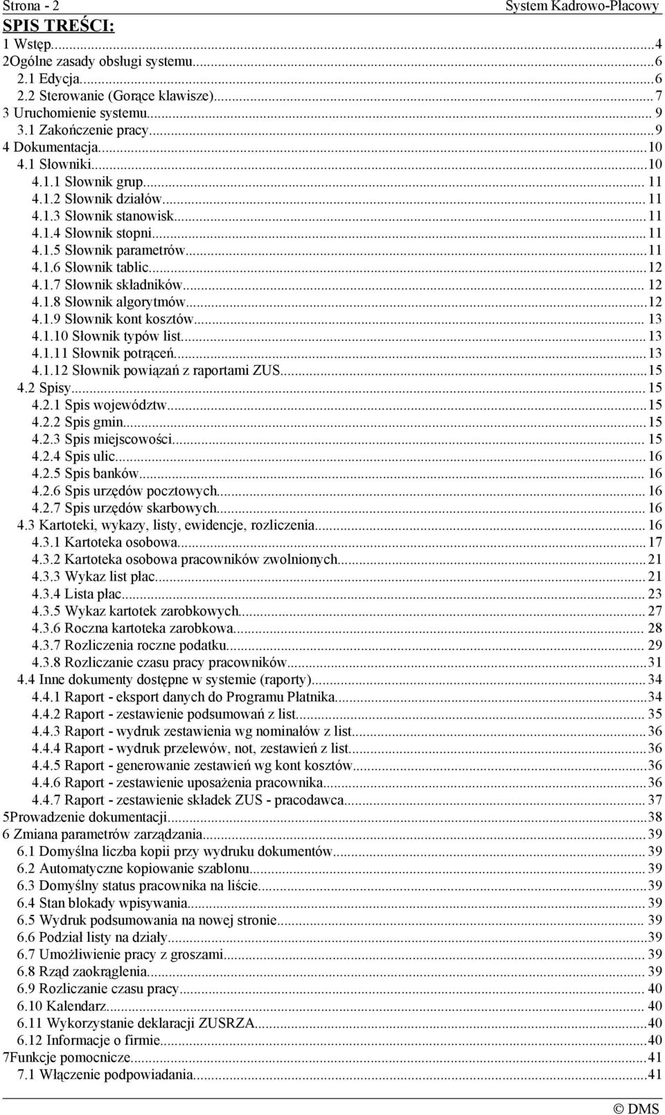 ..12 4.1.7 Słownik składników... 12 4.1.8 Słownik algorytmów...12 4.1.9 Słownik kont kosztów... 13 4.1.10 Słownik typów list...13 4.1.11 Słownik potrąceń...13 4.1.12 Słownik powiązań z raportami ZUS.