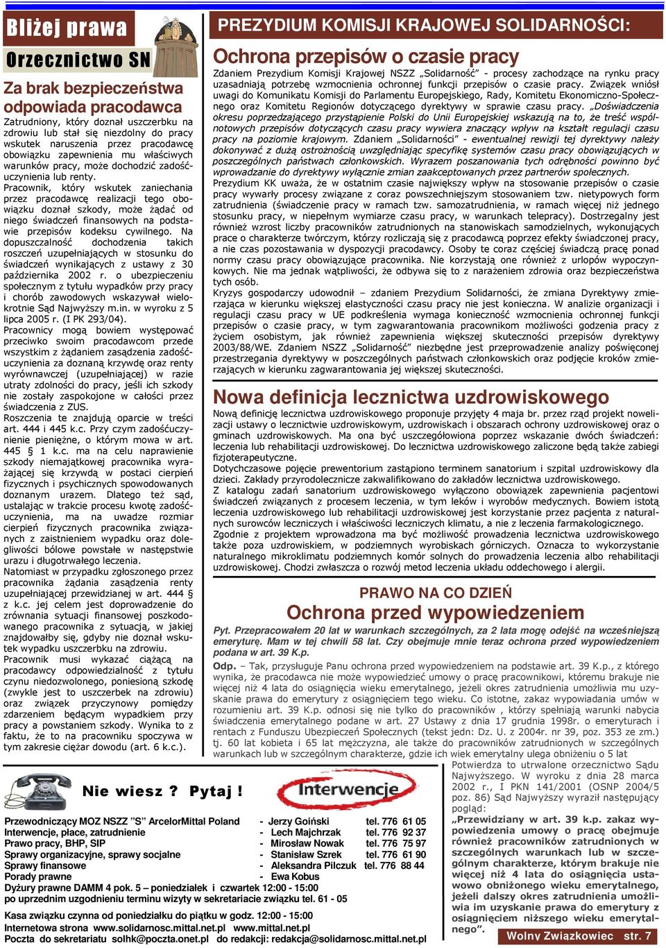 Pracownik, który wskutek zaniechania przez pracodawcę realizacji tego obowiązku doznał szkody, moŝe Ŝądać od niego świadczeń finansowych na podstawie przepisów kodeksu cywilnego.