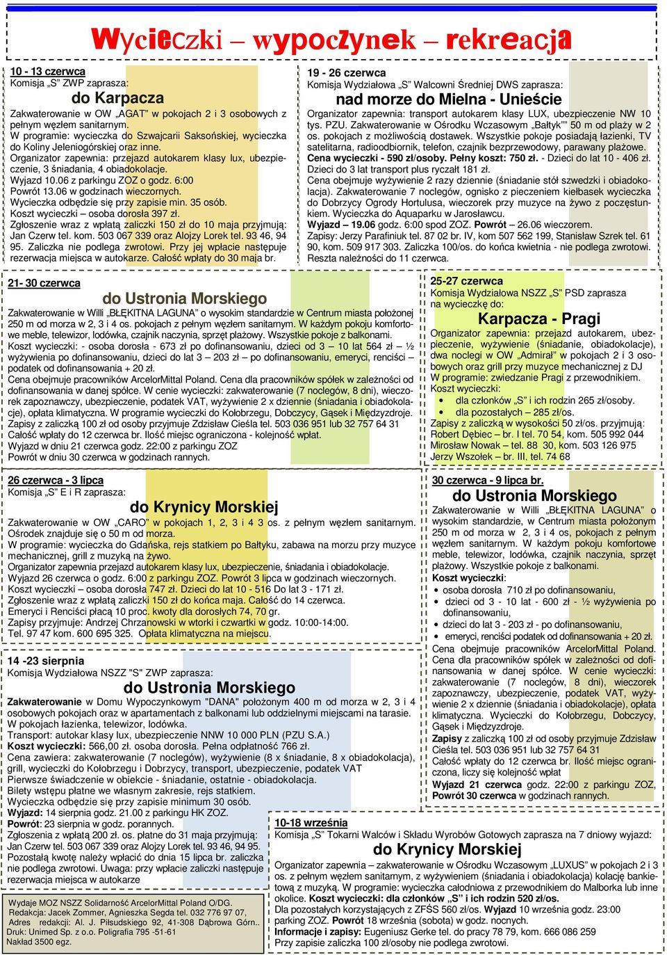 Wyjazd 10.06 z parkingu ZOZ o godz. 6:00 Powrót 13.06 w godzinach wieczornych. Wycieczka odbędzie się przy zapisie min. 35 osób. Koszt wycieczki osoba dorosła 397 zł.