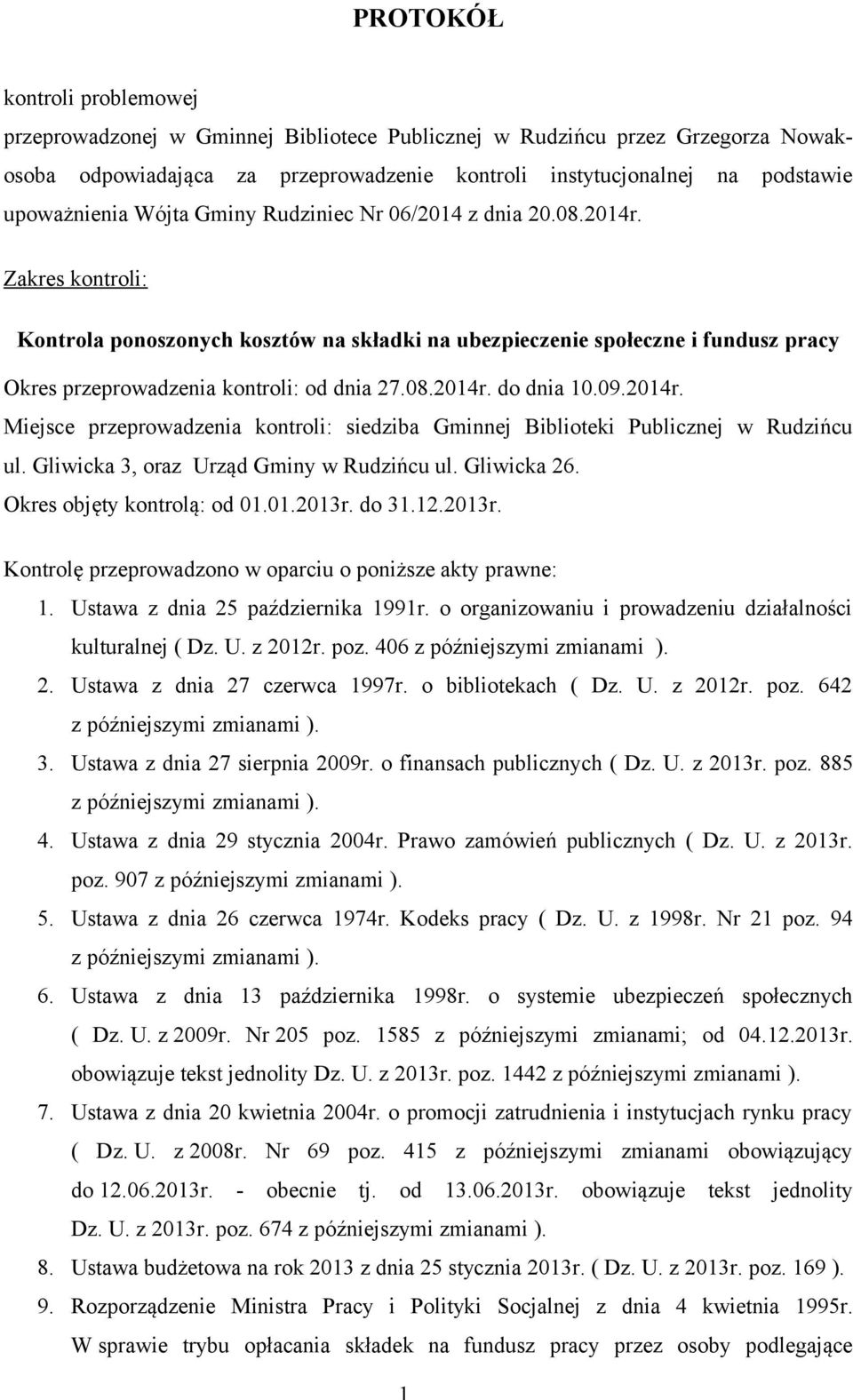 Zakres kontroli: Kontrola ponoszonych kosztów na składki na ubezpieczenie społeczne i fundusz pracy Okres przeprowadzenia kontroli: od dnia 27.08.2014r.