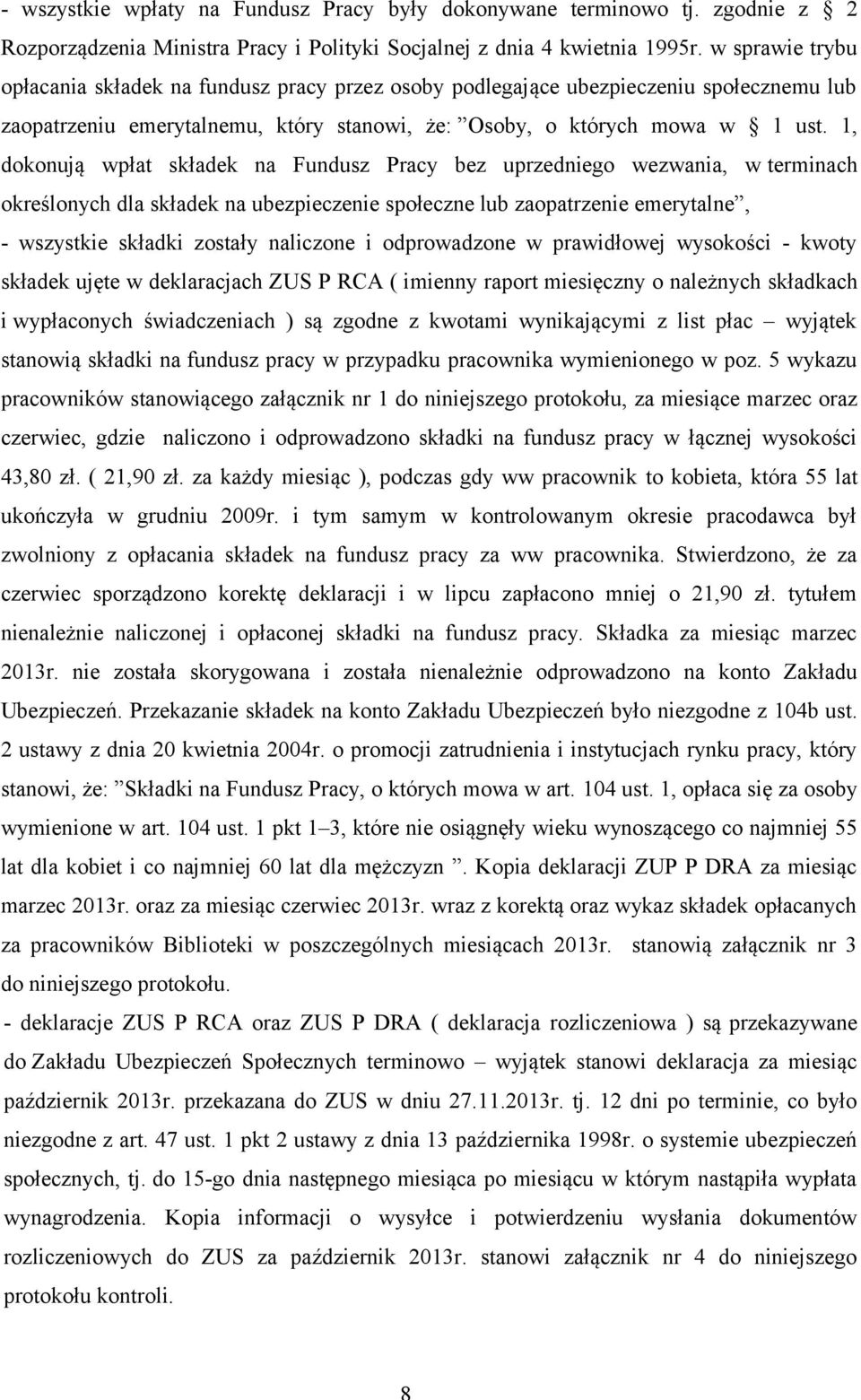 1, dokonują wpłat składek na Fundusz Pracy bez uprzedniego wezwania, w terminach określonych dla składek na ubezpieczenie społeczne lub zaopatrzenie emerytalne, - wszystkie składki zostały naliczone