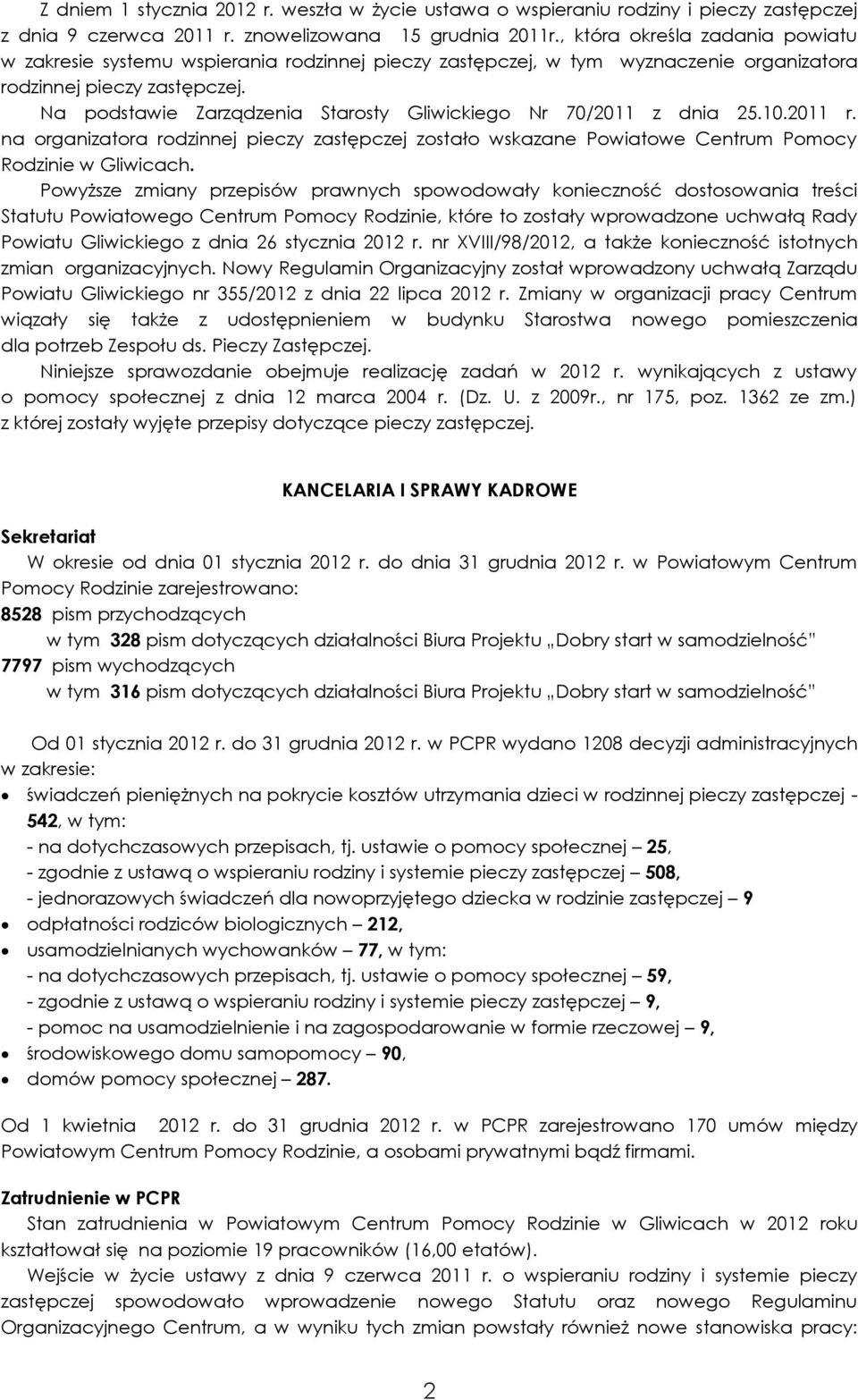 Na podstawie Zarządzenia Starosty Gliwickiego Nr 70/2011 z dnia 25.10.2011 r. na organizatora rodzinnej pieczy zastępczej zostało wskazane Powiatowe Centrum Pomocy Rodzinie w Gliwicach.