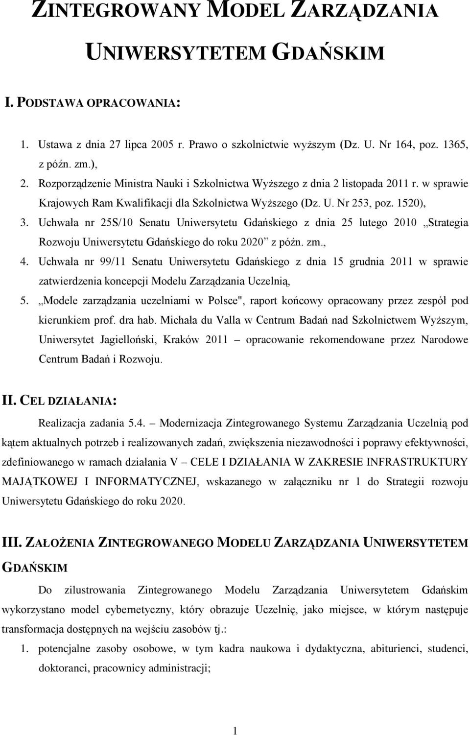 Uchwała nr 25S/10 Senatu Uniwersytetu Gdańskiego z dnia 25 lutego 2010 Strategia Rozwoju Uniwersytetu Gdańskiego do roku 2020 z późn. zm., 4.