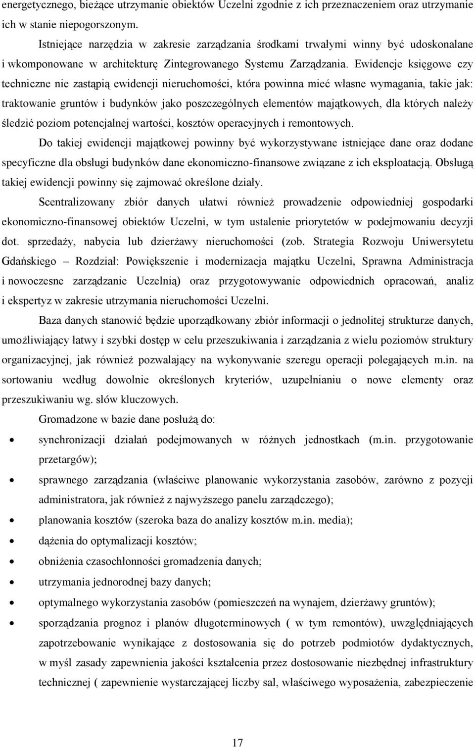 Ewidencje księgowe czy techniczne nie zastąpią ewidencji nieruchomości, która powinna mieć własne wymagania, takie jak: traktowanie gruntów i budynków jako poszczególnych elementów majątkowych, dla