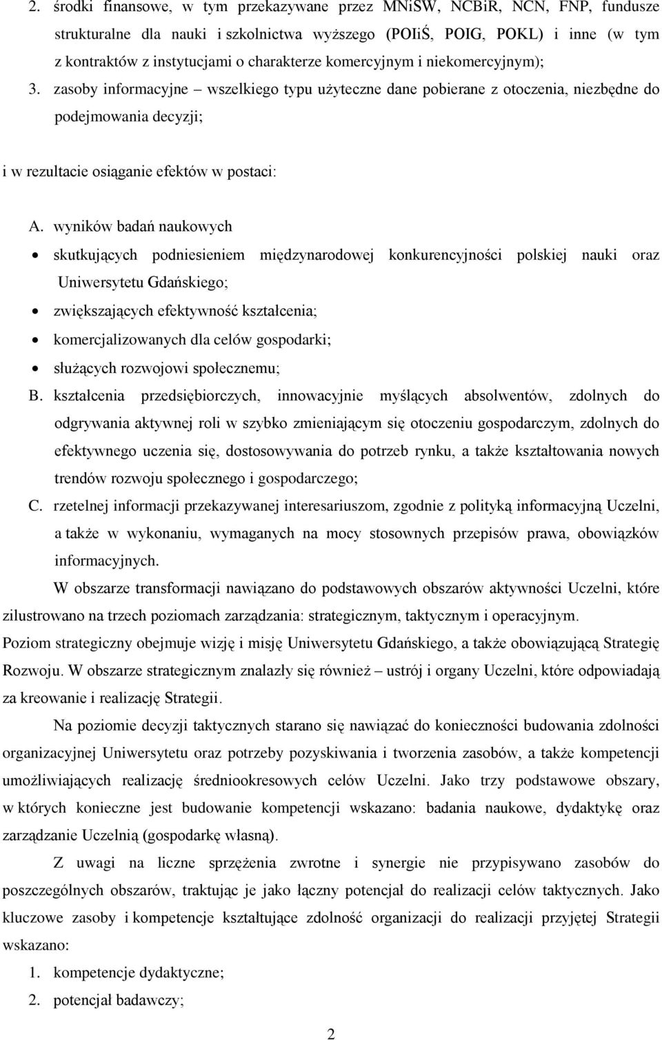 zasoby informacyjne wszelkiego typu użyteczne dane pobierane z otoczenia, niezbędne do podejmowania decyzji; i w rezultacie osiąganie efektów w postaci: A.