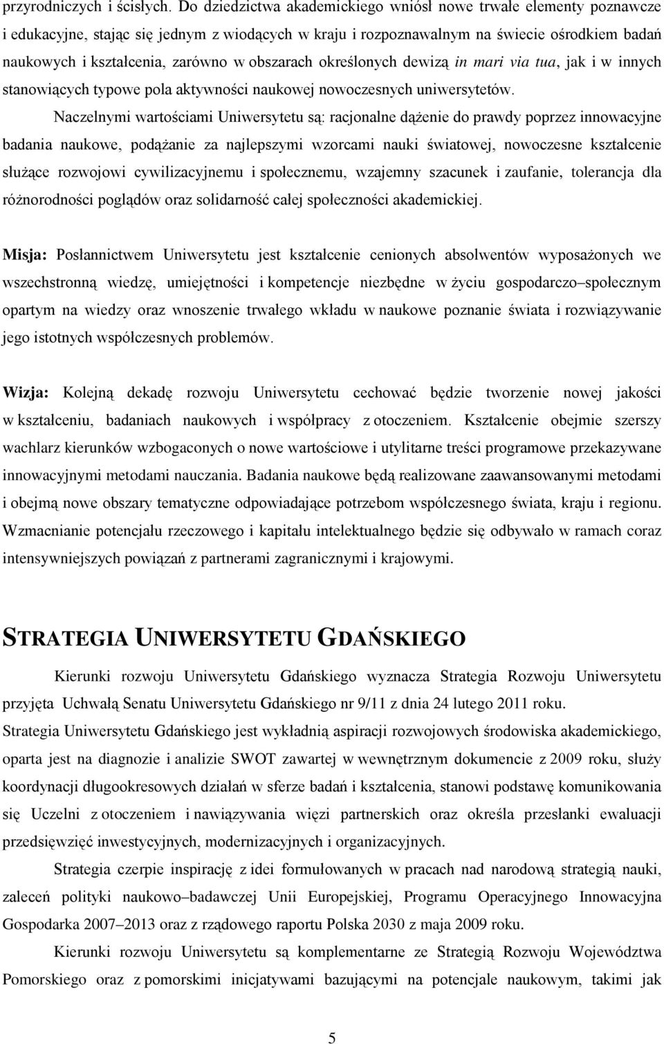 obszarach określonych dewizą in mari via tua, jak i w innych stanowiących typowe pola aktywności naukowej nowoczesnych uniwersytetów.