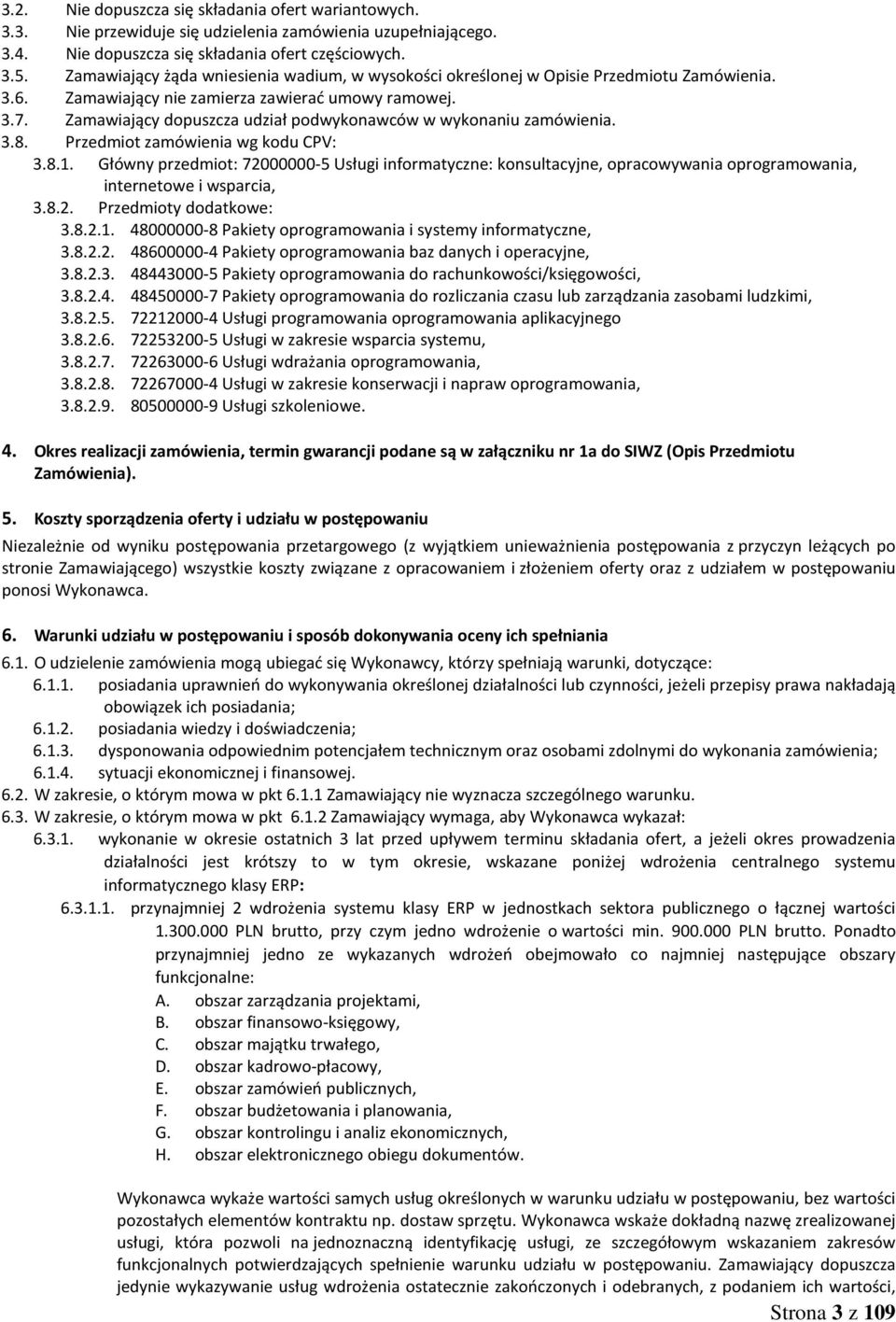 Zamawiający dopuszcza udział podwykonawców w wykonaniu zamówienia. 3.8. Przedmiot zamówienia wg kodu CPV: 3.8.1.