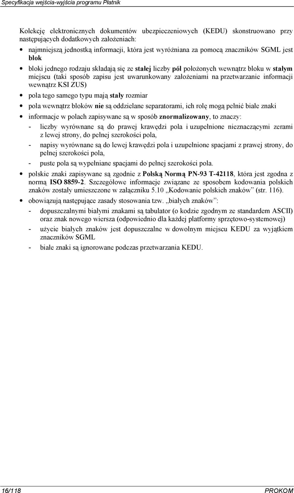 ZUS) pola tego samego typu maj' stagy rozmiar pola wewn'trz bloków nie s' oddzielane separatorami, ich rolp mog' penit biae znaki informacje w polach zapisywane s' w sposób znormalizowany, to znaczy: