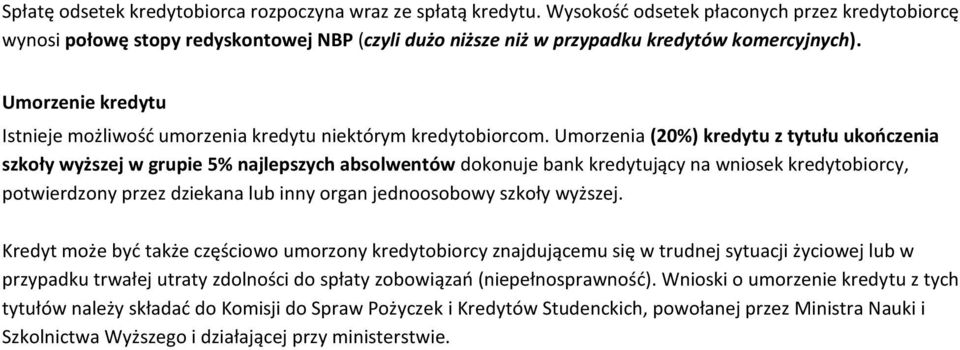 Umorzenie kredytu Istnieje możliwość umorzenia kredytu niektórym kredytobiorcom.