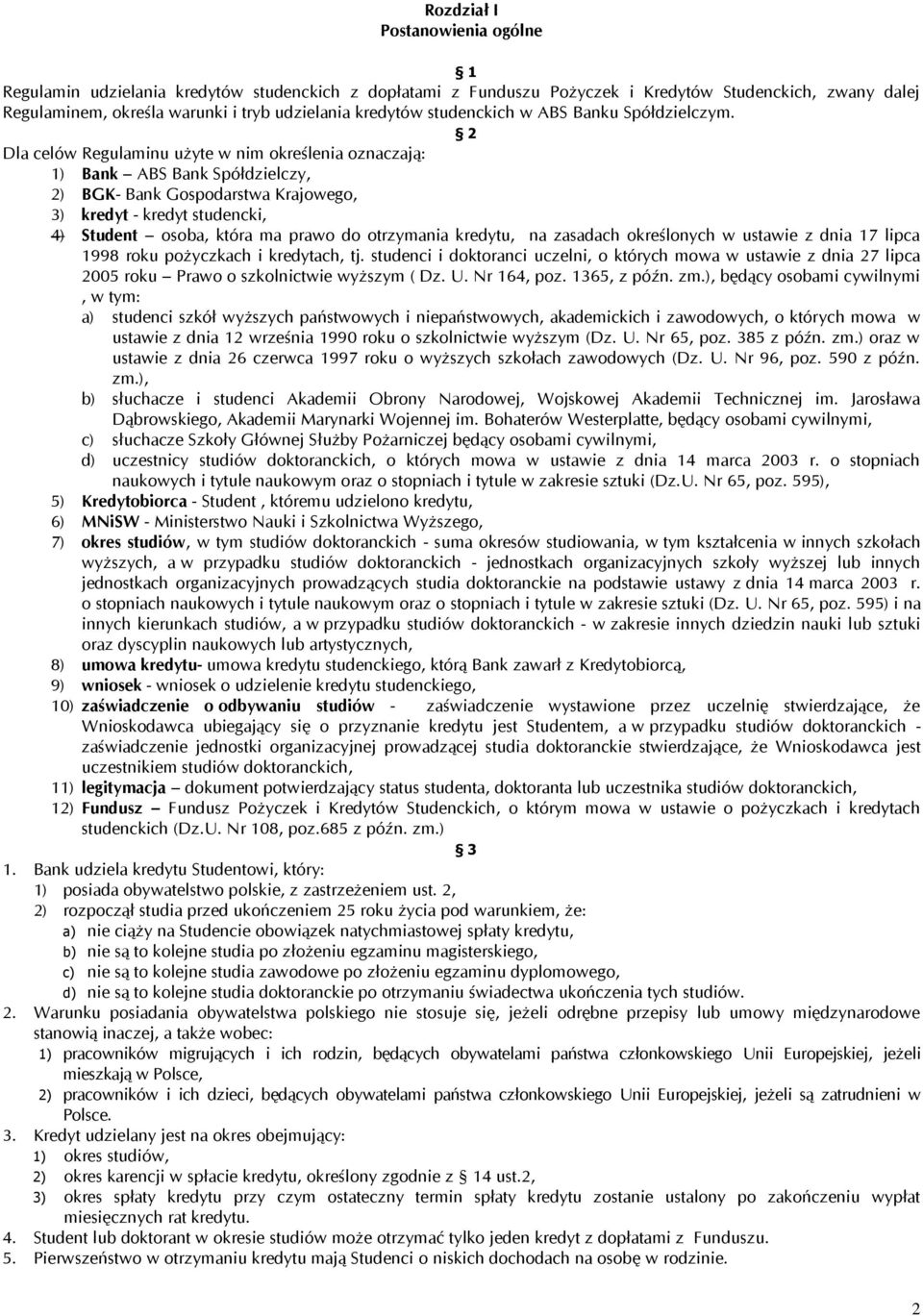 2 Dla celów Regulaminu użyte w nim określenia oznaczają: 1) Bank ABS Bank Spółdzielczy, 2) BGK- Bank Gospodarstwa Krajowego, 3) kredyt - kredyt studencki, 4) Student osoba, która ma prawo do