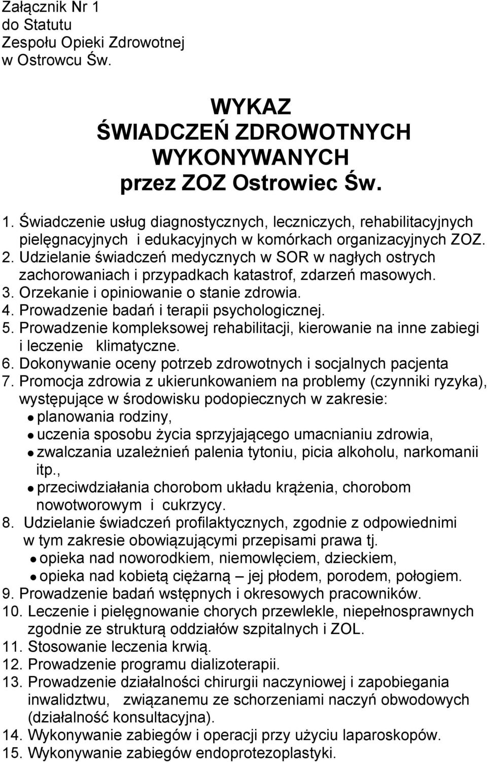 Prowadzenie badań i terapii psychologicznej. 5. Prowadzenie kompleksowej rehabilitacji, kierowanie na inne zabiegi i leczenie klimatyczne. 6.