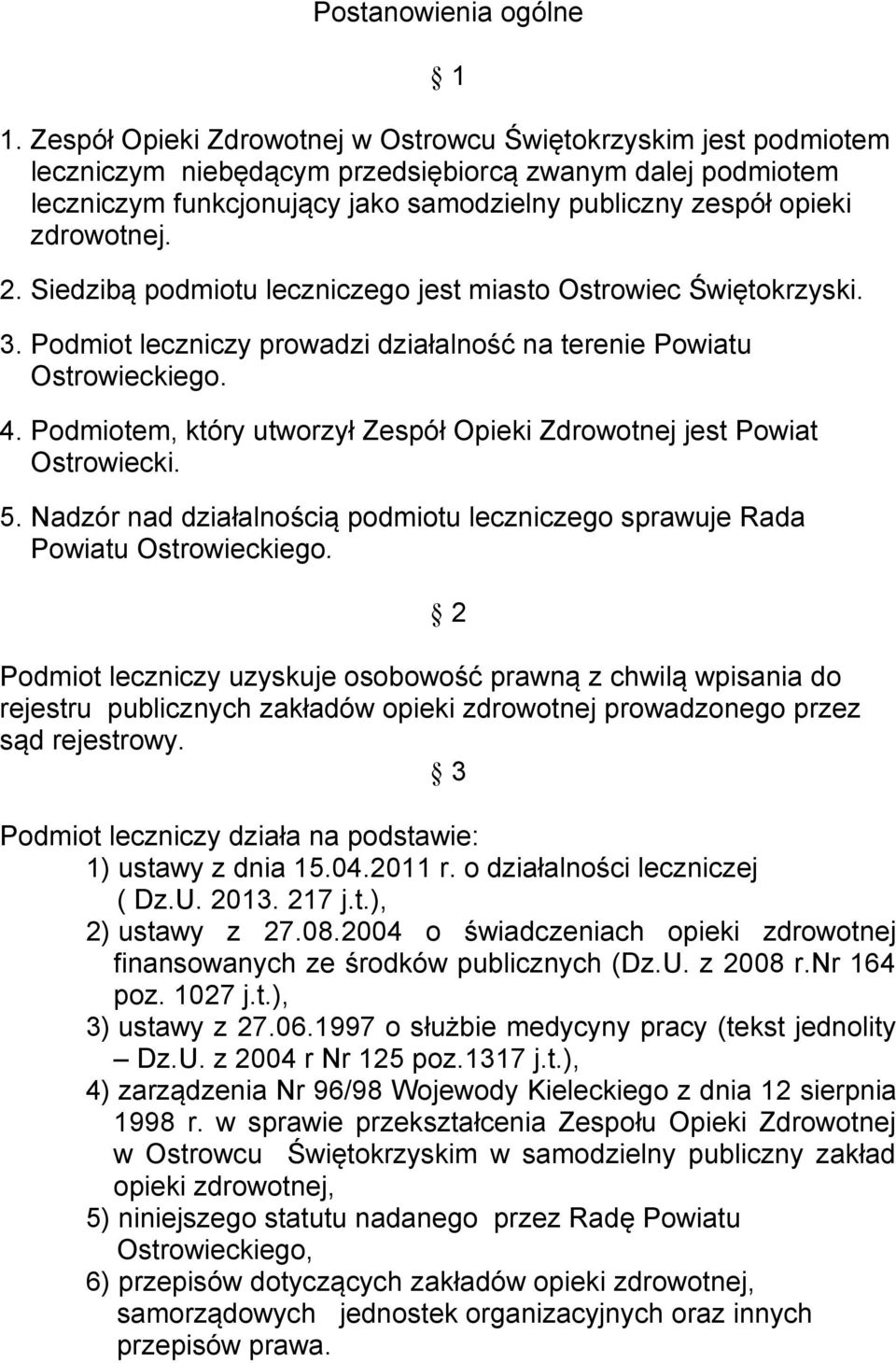 zdrowotnej. 2. Siedzibą podmiotu leczniczego jest miasto Ostrowiec Świętokrzyski. 3. Podmiot leczniczy prowadzi działalność na terenie Powiatu Ostrowieckiego. 4.