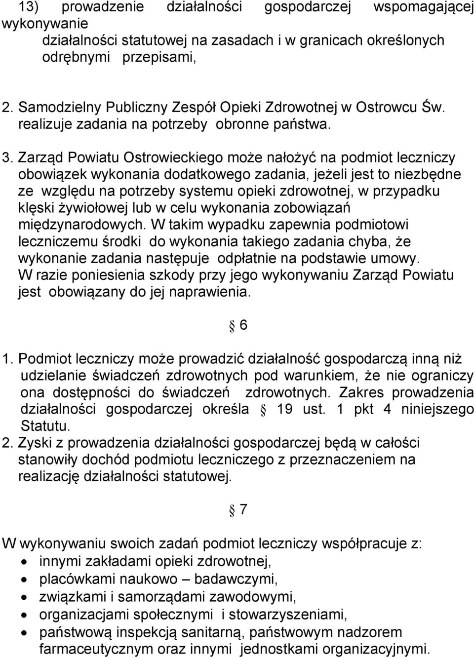 Zarząd Powiatu Ostrowieckiego może nałożyć na podmiot leczniczy obowiązek wykonania dodatkowego zadania, jeżeli jest to niezbędne ze względu na potrzeby systemu opieki zdrowotnej, w przypadku klęski