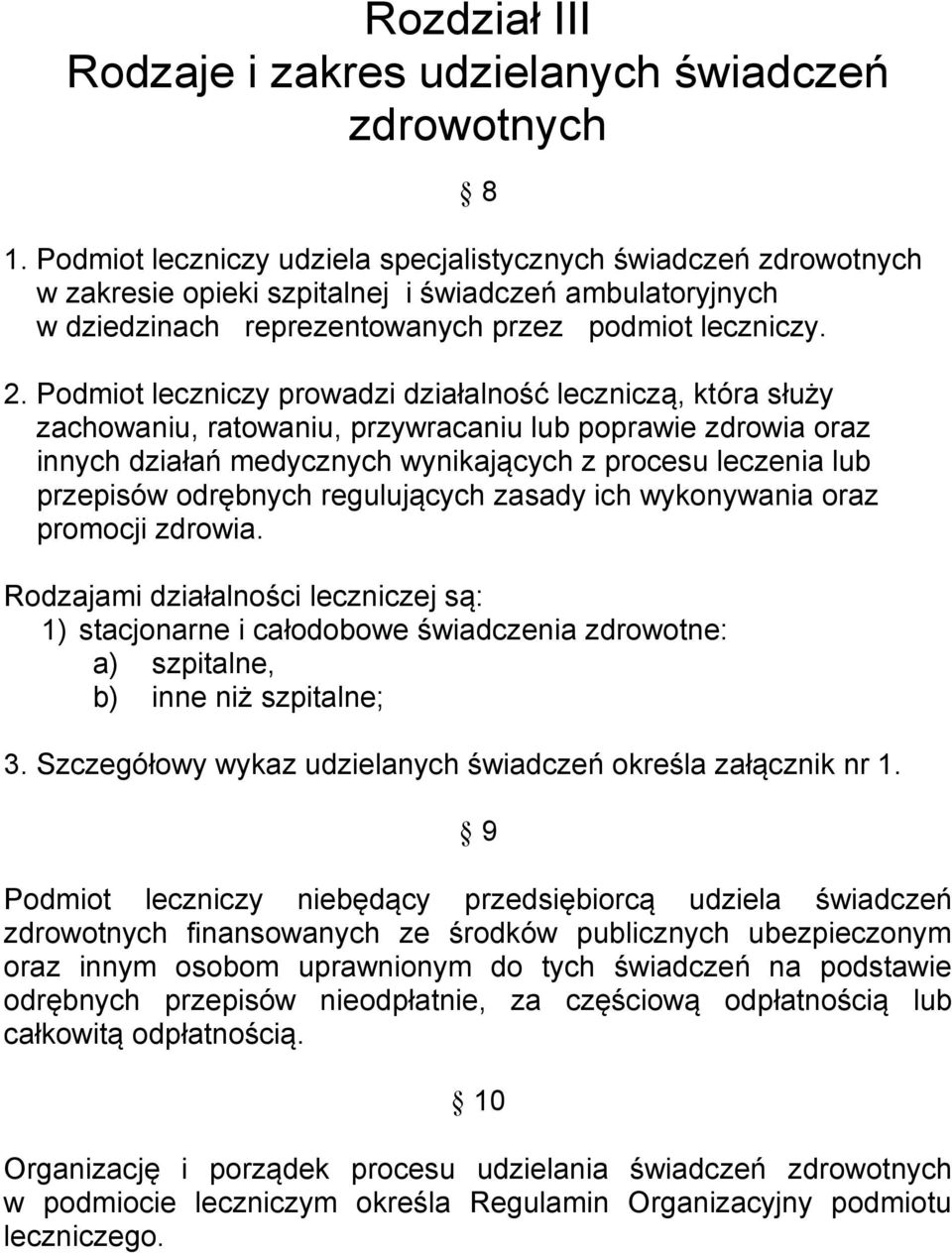 Podmiot leczniczy prowadzi działalność leczniczą, która służy zachowaniu, ratowaniu, przywracaniu lub poprawie zdrowia oraz innych działań medycznych wynikających z procesu leczenia lub przepisów