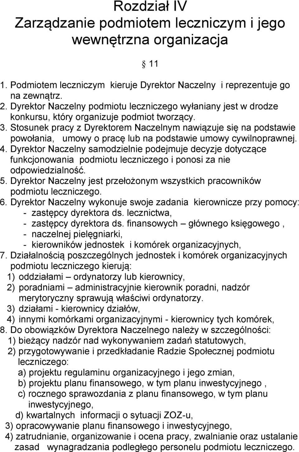 Stosunek pracy z Dyrektorem Naczelnym nawiązuje się na podstawie powołania, umowy o pracę lub na podstawie umowy cywilnoprawnej. 4.