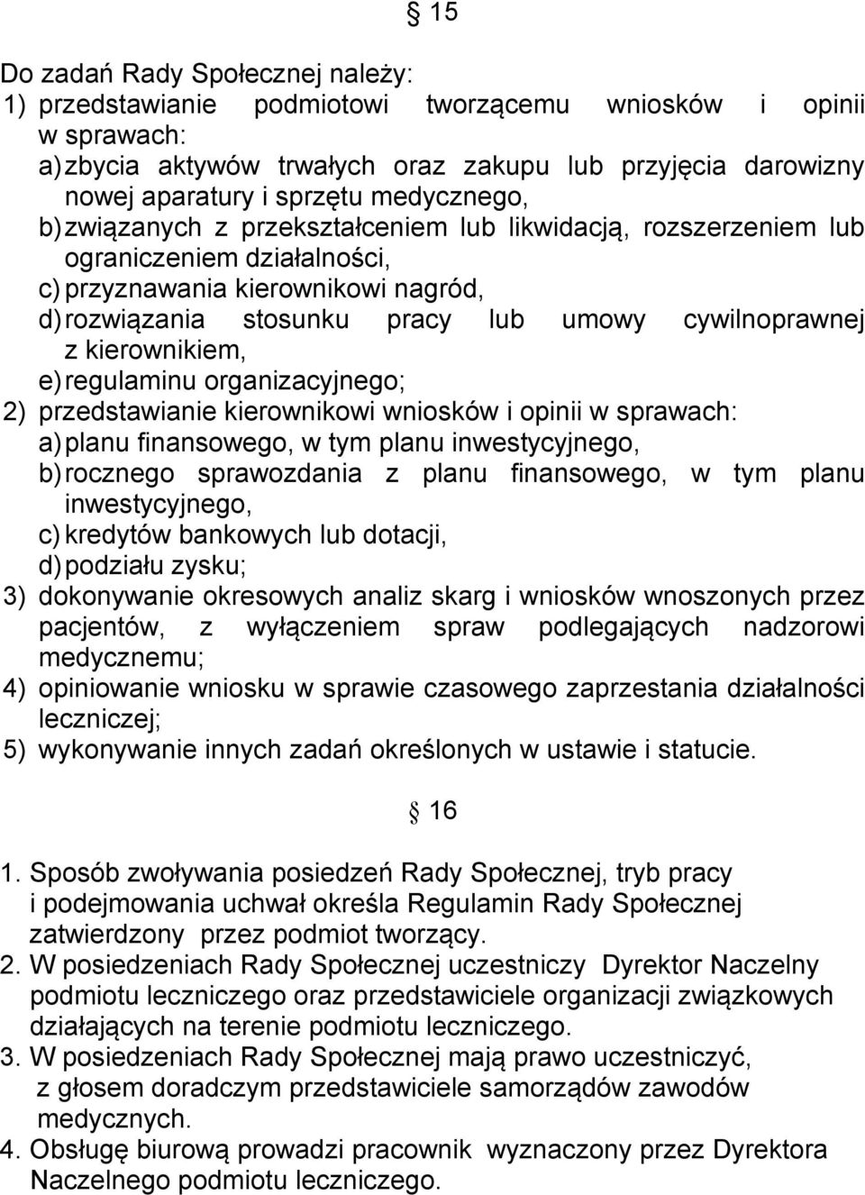 z kierownikiem, e) regulaminu organizacyjnego; 2) przedstawianie kierownikowi wniosków i opinii w sprawach: a) planu finansowego, w tym planu inwestycyjnego, b) rocznego sprawozdania z planu