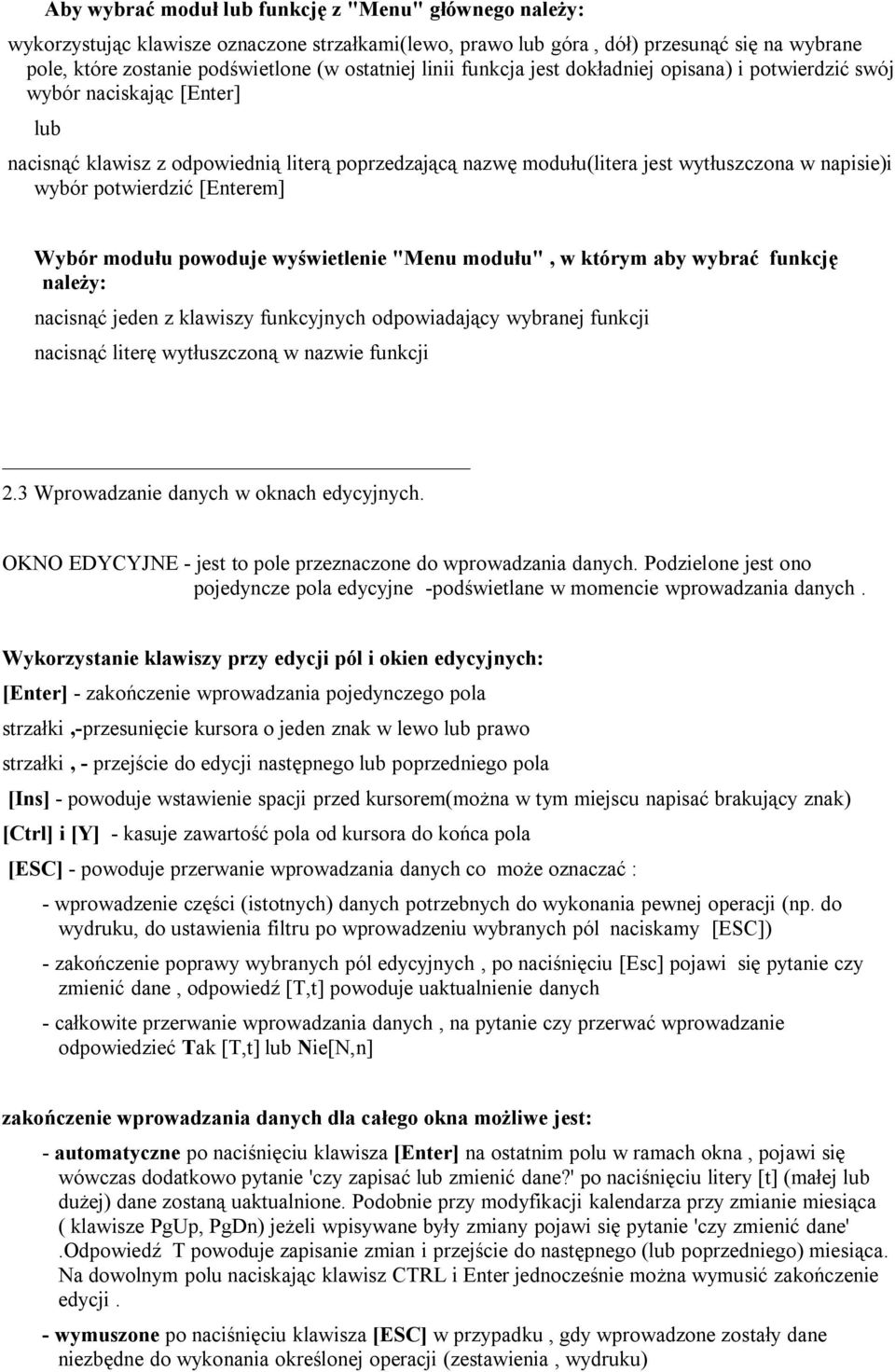 potwierdzić [Enterem] Wybór modułu powoduje wyświetlenie "Menu modułu", w którym aby wybrać funkcję należy: nacisnąć jeden z klawiszy funkcyjnych odpowiadający wybranej funkcji nacisnąć literę