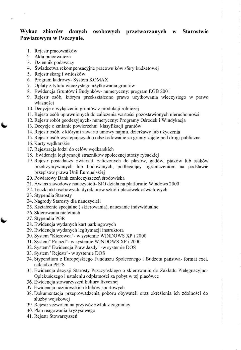 Ewidencja Gruntow i Budynkow- numeryczny: program EGB 2001 9. Rejestr osob, ktorym przeksztalcono prawo uzytkowania wieczystego w prawo wlasnosci 10.