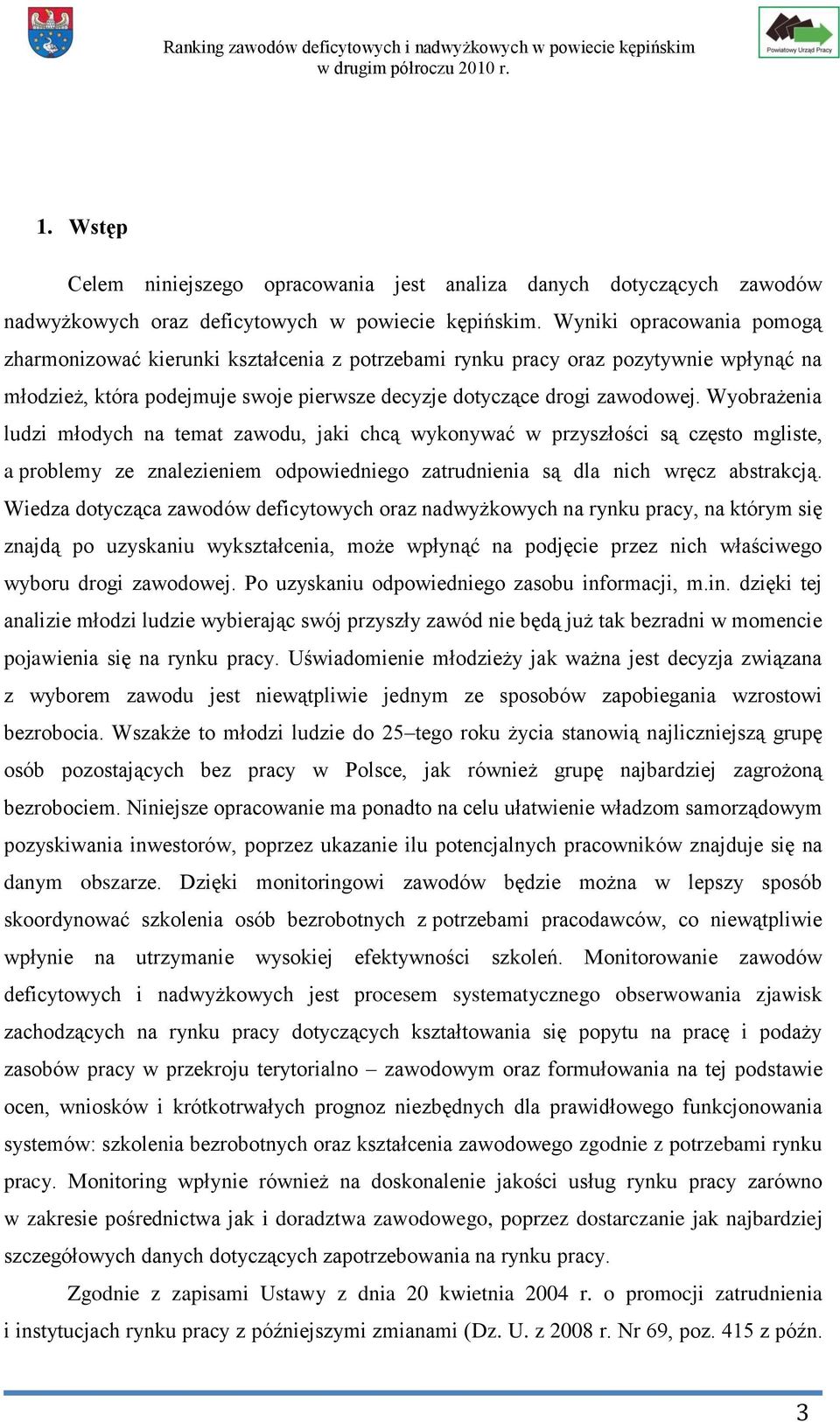 Wyobrażenia ludzi młodych na temat zawodu, jaki chcą wykonywać w przyszłości są często mgliste, a problemy ze znalezieniem odpowiedniego zatrudnienia są dla nich wręcz abstrakcją.