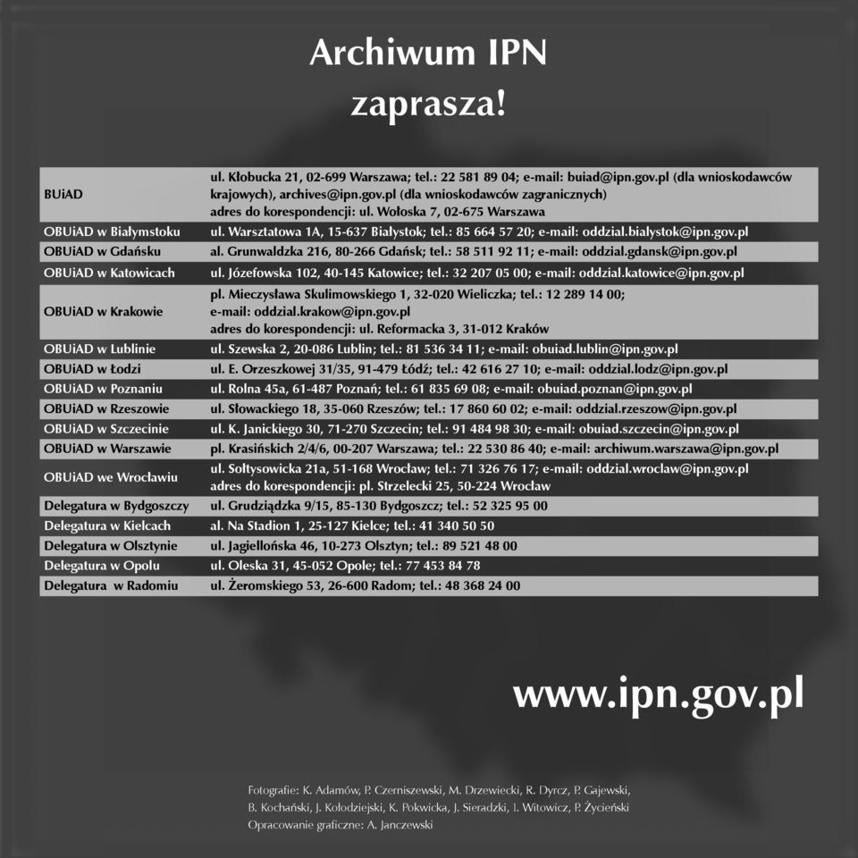 : 58 511 92 11; e-mail: oddzial.gdansk@ipn.gov.pl OBUiAD w Katowicach ul. Józefowska 102, 40-145 Katowice; tel.: 32 207 05 00; e-mail: oddzial.katowice@ipn.gov.pl pl.