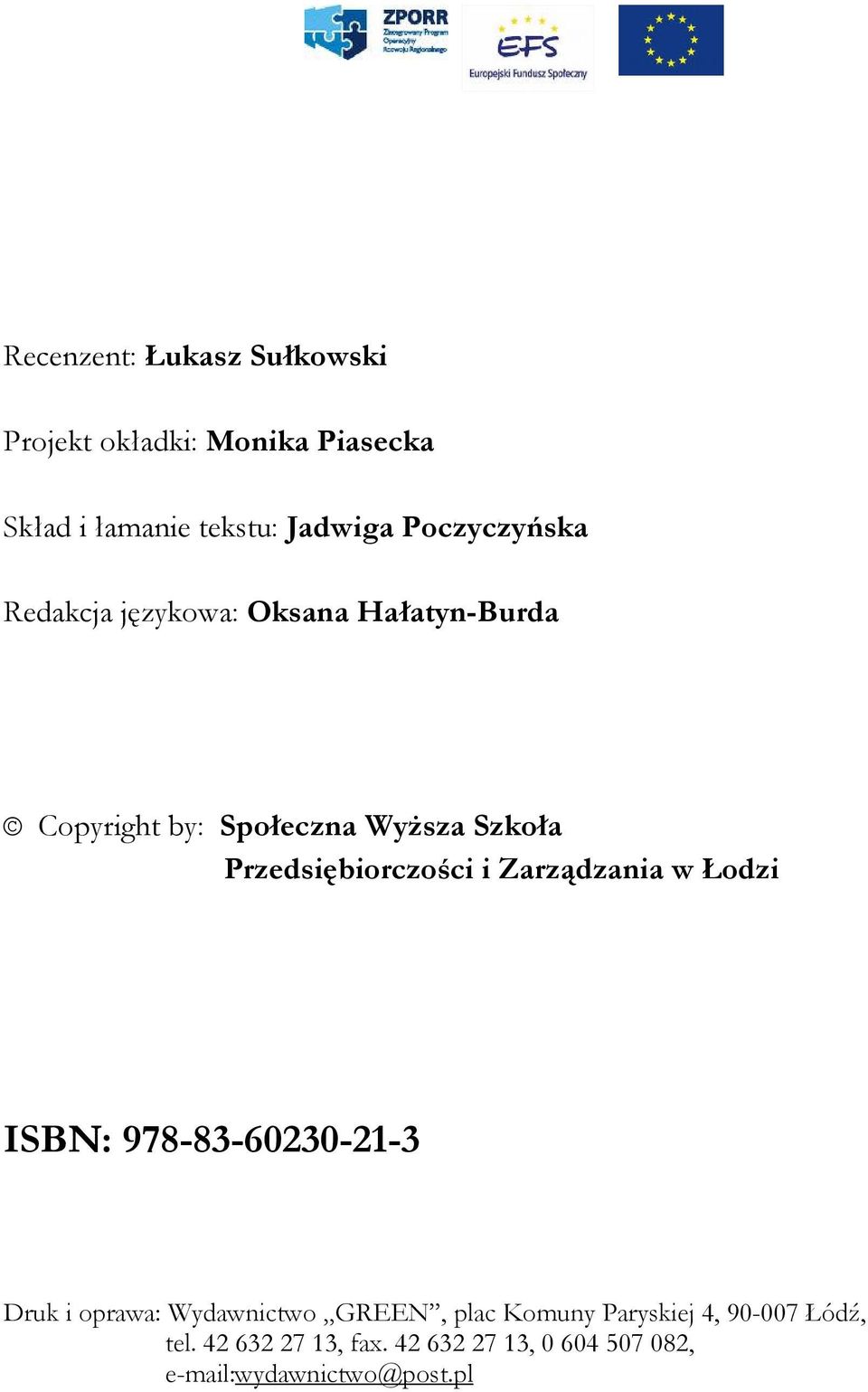 Przedsiębiorczości i Zarządzania w Łodzi ISBN: 978-83-60230-21-3 Druk i oprawa: Wydawnictwo GREEN, plac