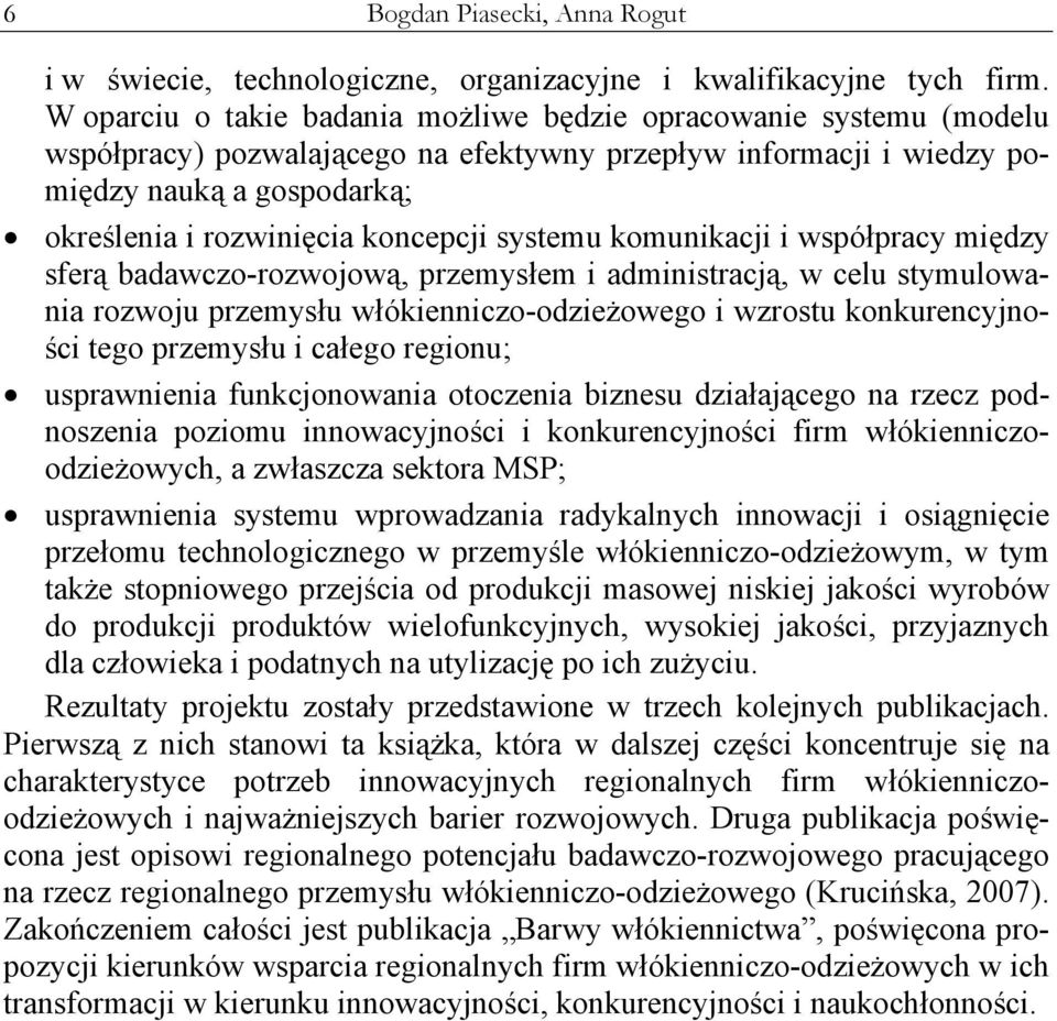 koncepcji systemu komunikacji i współpracy między sferą badawczo-rozwojową, przemysłem i administracją, w celu stymulowania rozwoju przemysłu włókienniczo-odzieżowego i wzrostu konkurencyjności tego