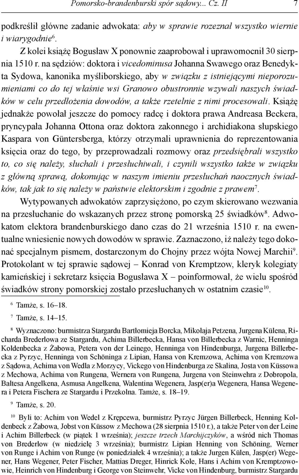 na sędziów: doktora i vicedominusa Johanna Swawego oraz Benedykta Sydowa, kanonika myśliborskiego, aby w związku z istniejącymi nieporozumieniami co do tej właśnie wsi Granowo obustronnie wzywali