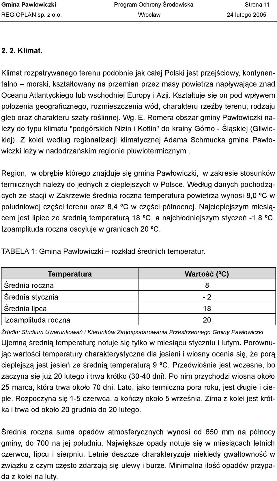 Europy i Azji. Kształtuje się on pod wpływem położenia geograficznego, rozmieszczenia wód, charakteru rzeźby terenu, rodzaju gleb oraz charakteru szaty roślinnej. Wg. E.