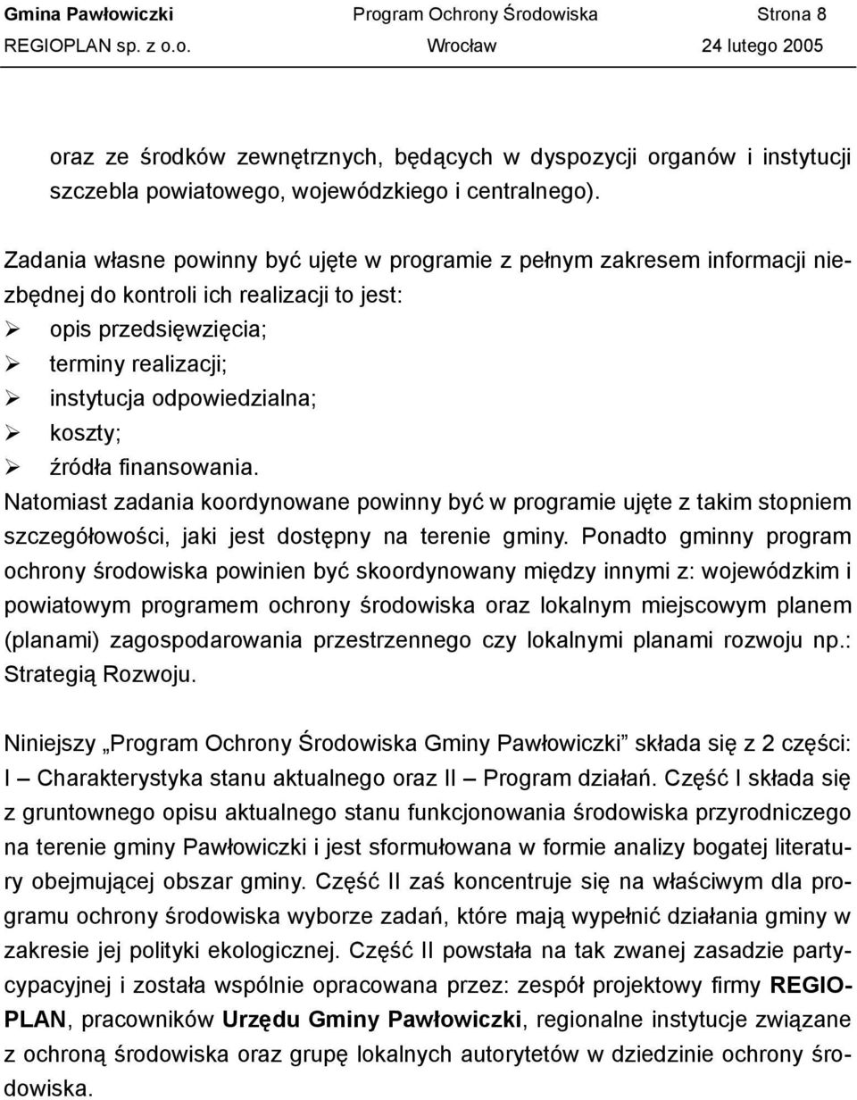 źródła finansowania. Natomiast zadania koordynowane powinny być w programie ujęte z takim stopniem szczegółowości, jaki jest dostępny na terenie gminy.