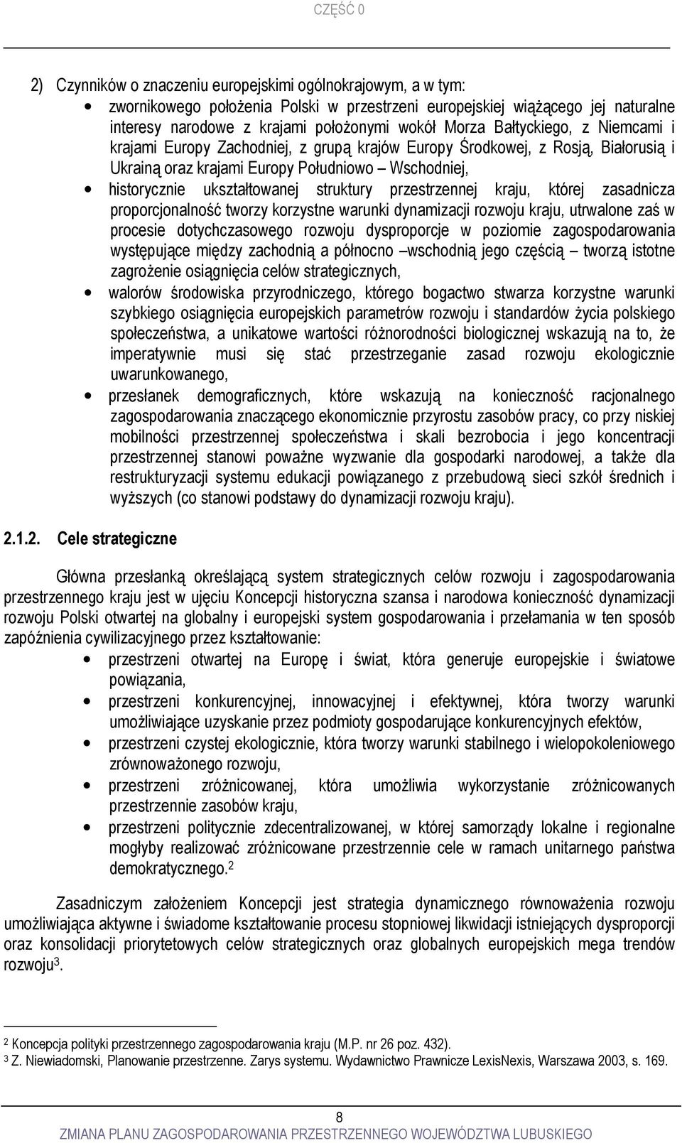 struktury przestrzennej kraju, której zasadnicza proporcjonalność tworzy korzystne warunki dynamizacji rozwoju kraju, utrwalone zaś w procesie dotychczasowego rozwoju dysproporcje w poziomie