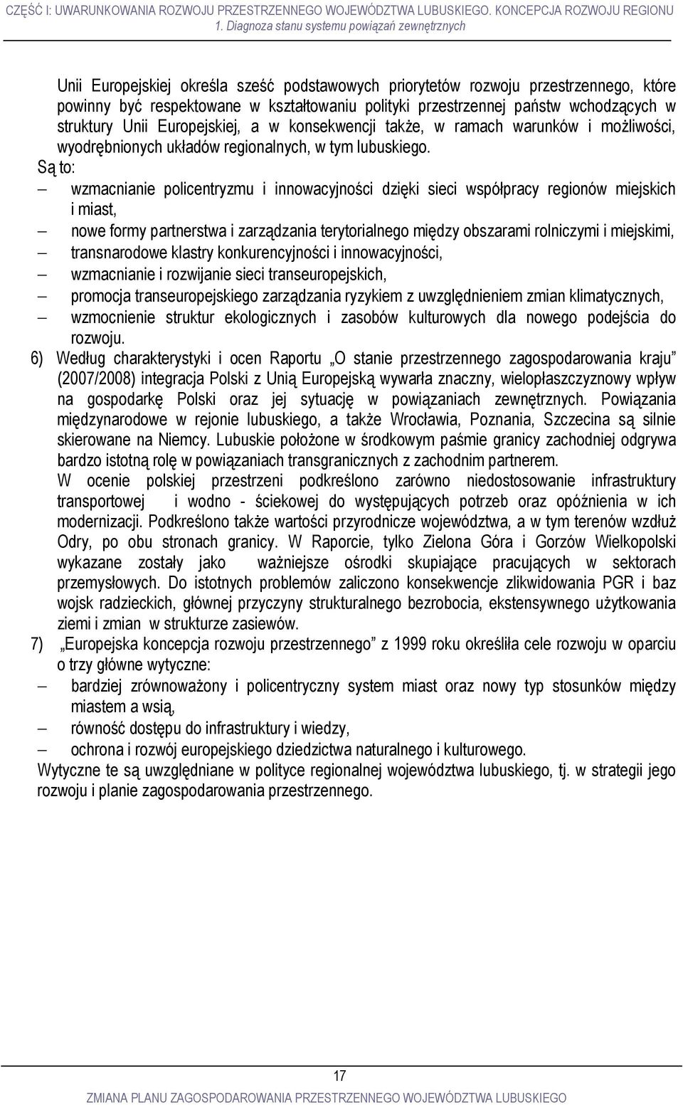 państw wchodzących w struktury Unii Europejskiej, a w konsekwencji także, w ramach warunków i możliwości, wyodrębnionych układów regionalnych, w tym lubuskiego.