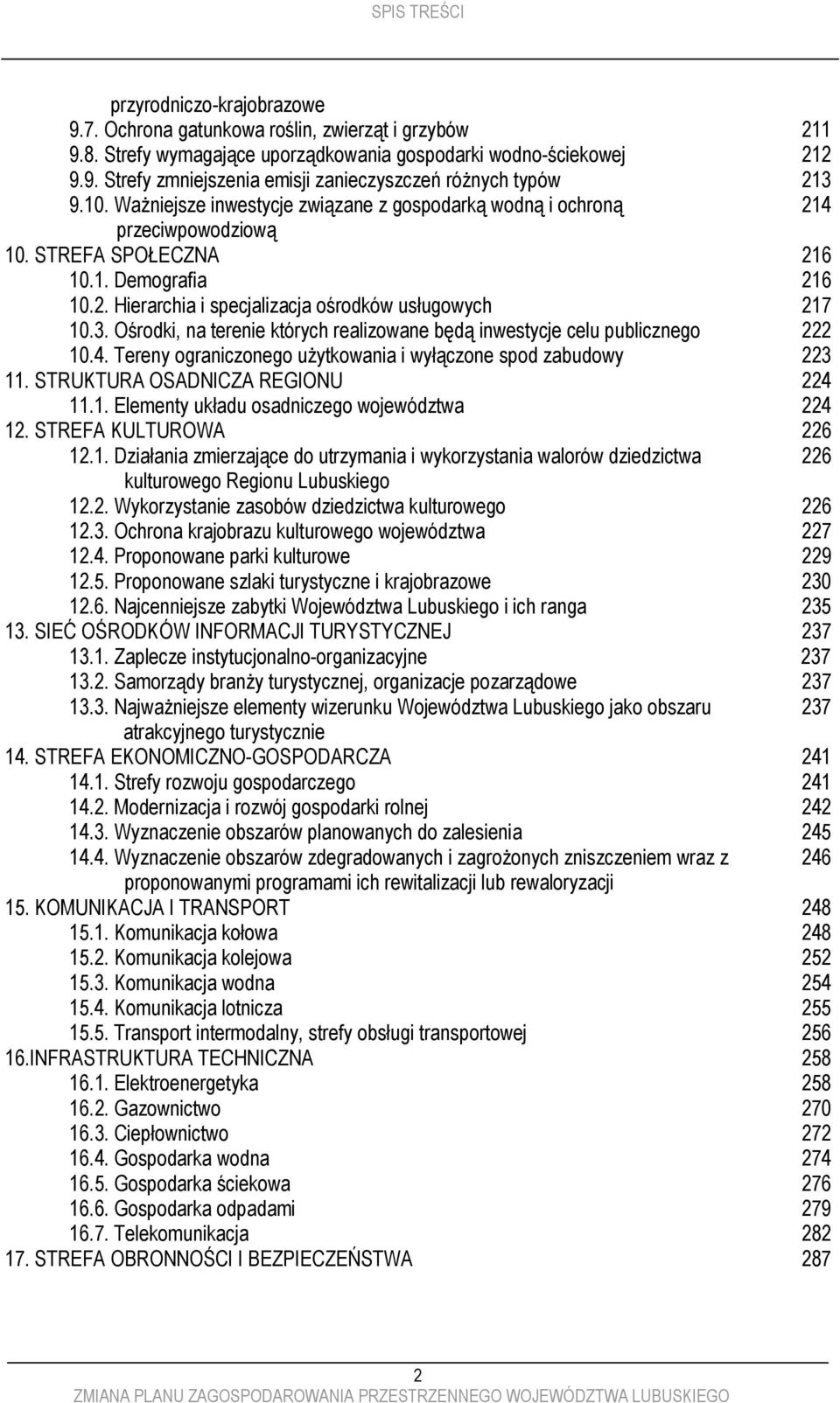 Ośrodki, na terenie których realizowane będą inwestycje celu publicznego 10.4. Tereny ograniczonego użytkowania i wyłączone spod zabudowy 11. STRUKTURA OSADNICZA REGIONU 11.1. Elementy układu osadniczego województwa 12.