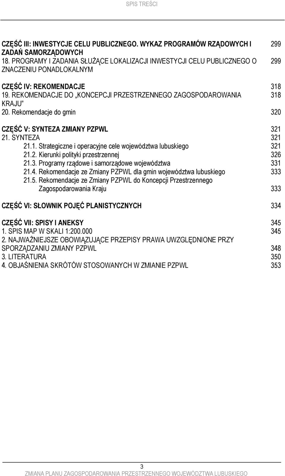 Rekomendacje do gmin CZĘŚĆ V: SYNTEZA ZMIANY PZPWL 21. SYNTEZA 21.1. Strategiczne i operacyjne cele województwa lubuskiego 21.2. Kierunki polityki przestrzennej 21.3.