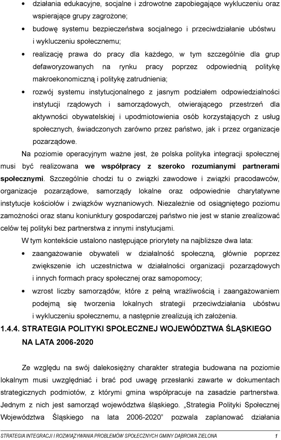 instytucjonalnego z jasnym podziałem odpowiedzialności instytucji rządowych i samorządowych, otwierającego przestrzeń dla aktywności obywatelskiej i upodmiotowienia osób korzystających z usług