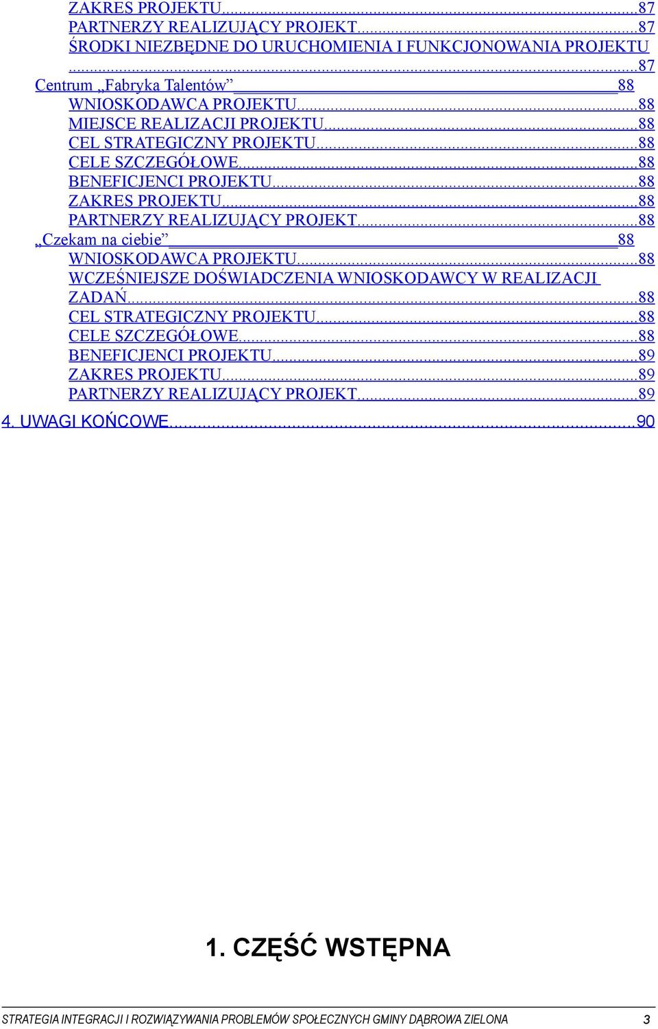 ..88 BENEFICJENCI PROJEKTU...88 ZAKRES PROJEKTU...88 PARTNERZY REALIZUJĄCY PROJEKT...88 Czekam na ciebie 88 WNIOSKODAWCA PROJEKTU.