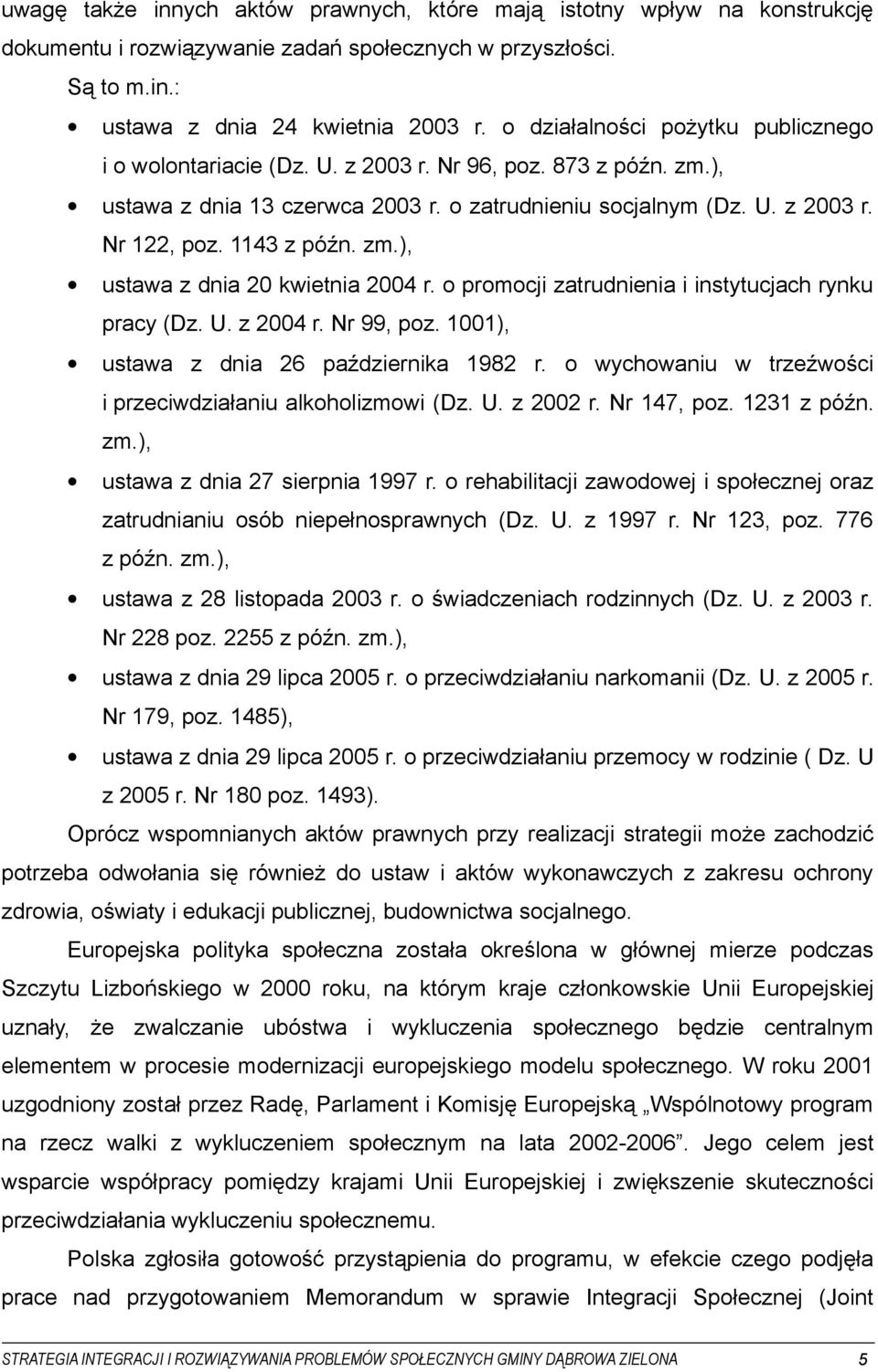 1143 z późn. zm.), ustawa z dnia 20 kwietnia 2004 r. o promocji zatrudnienia i instytucjach rynku pracy (Dz. U. z 2004 r. Nr 99, poz. 1001), ustawa z dnia 26 października 1982 r.