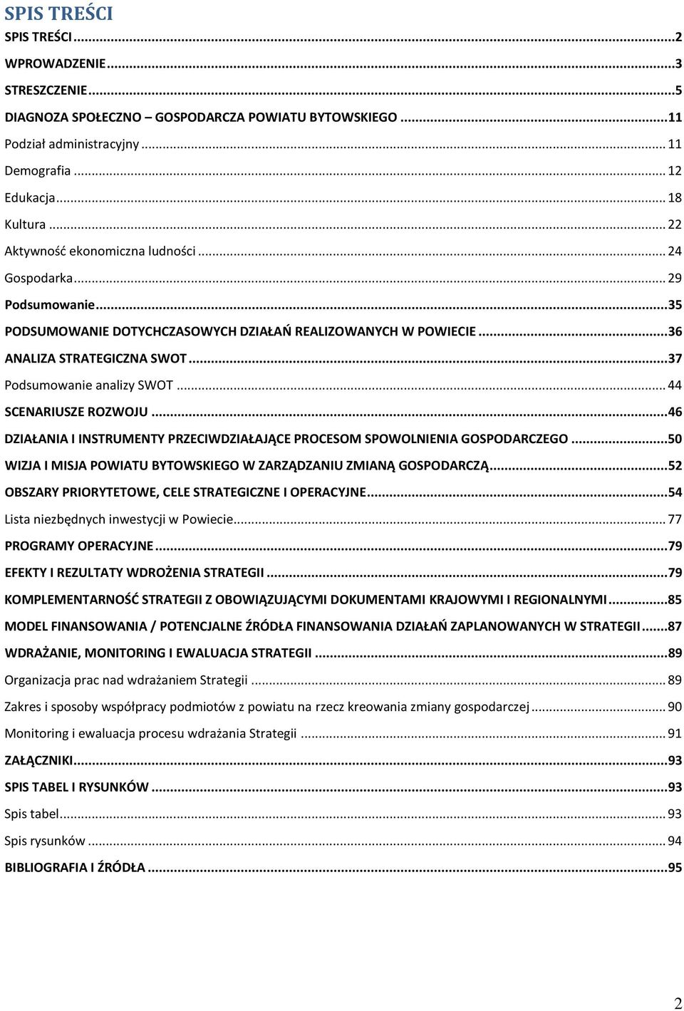 .. 37 Podsumowanie analizy SWOT... 44 SCENARIUSZE ROZWOJU... 46 DZIAŁANIA I INSTRUMENTY PRZECIWDZIAŁAJĄCE PROCESOM SPOWOLNIENIA GOSPODARCZEGO.