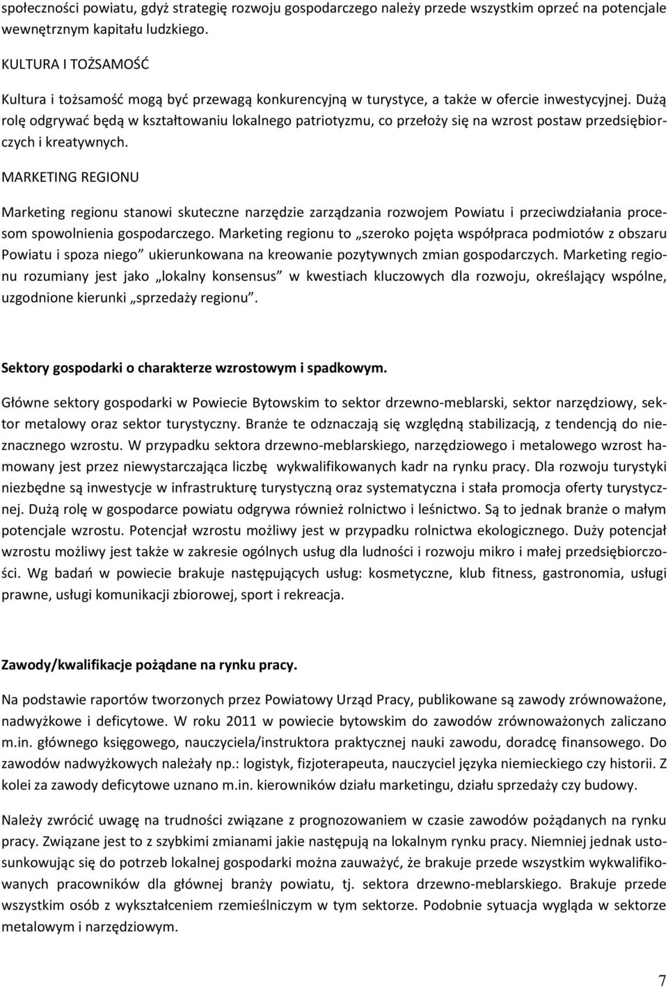 Dużą rolę odgrywać będą w kształtowaniu lokalnego patriotyzmu, co przełoży się na wzrost postaw przedsiębiorczych i kreatywnych.