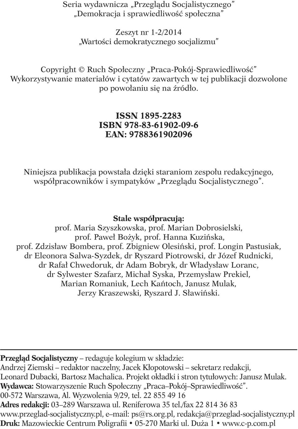 ISSN 1895-2283 ISBN 978-83-61902-09-6 EAN: 9788361902096 Niniejsza publikacja powstała dzięki staraniom zespołu redakcyjnego, współpracowników i sympatyków Przeglądu Socjalistycznego.
